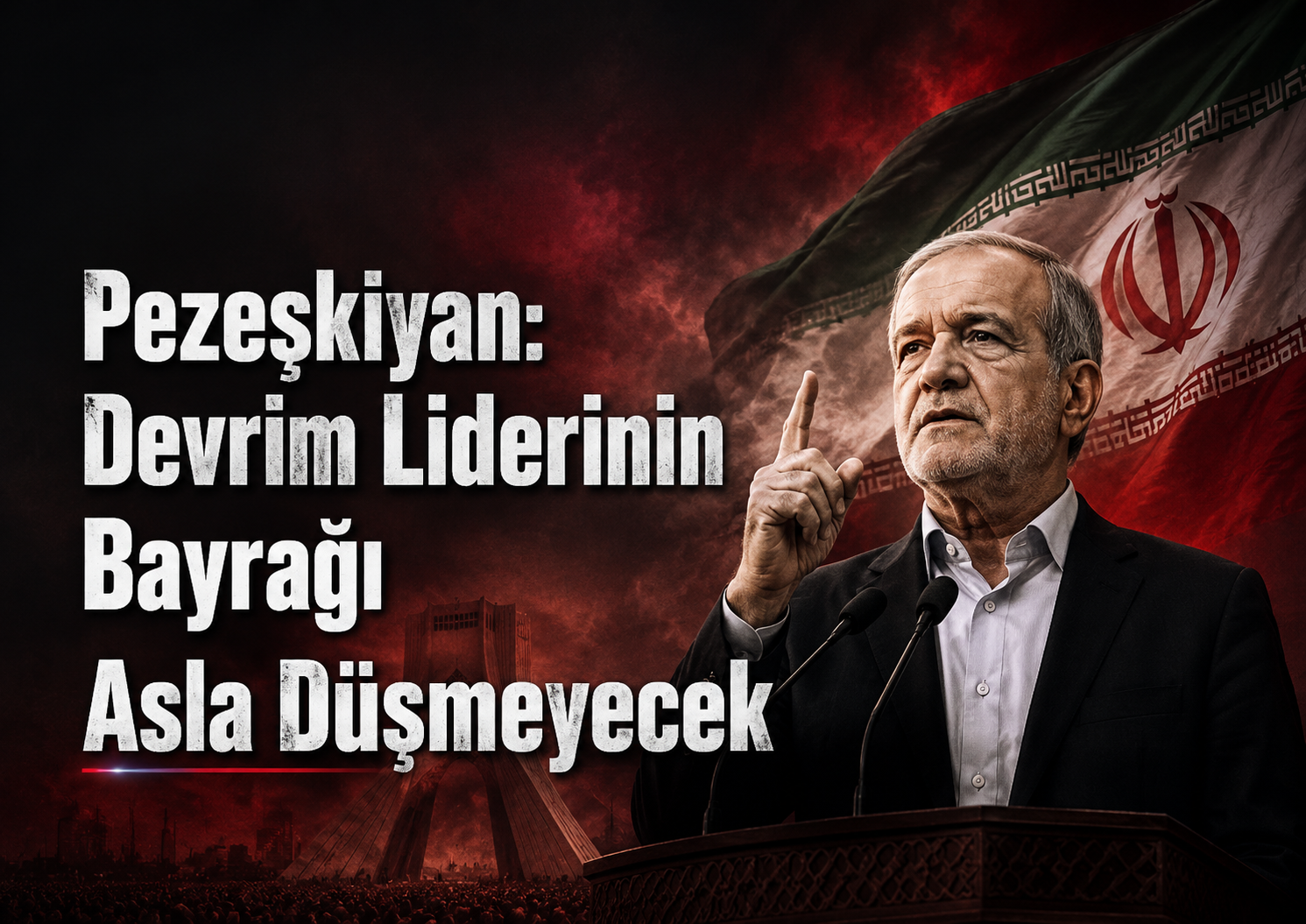 Pezeşkiyan: Devrim Liderinin Taşıdığı Bayrak Asla Yere Düşmeyecek