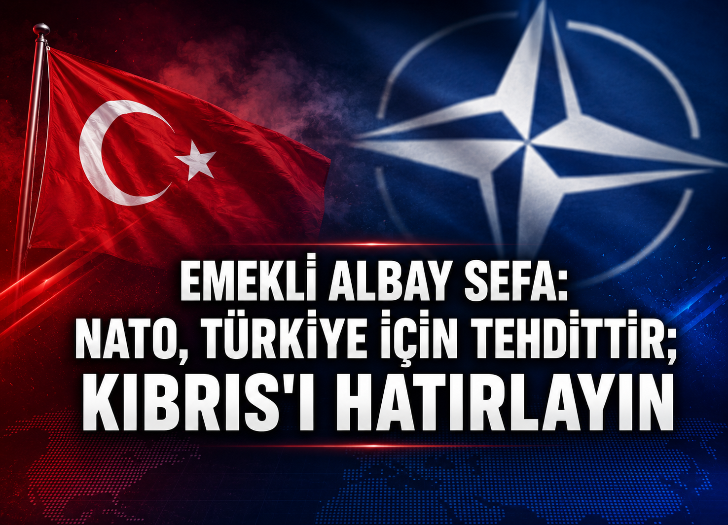Emekli Albay Sefa: NATO, Türkiye için tehdittir; Kıbrıs'ı hatırlayın