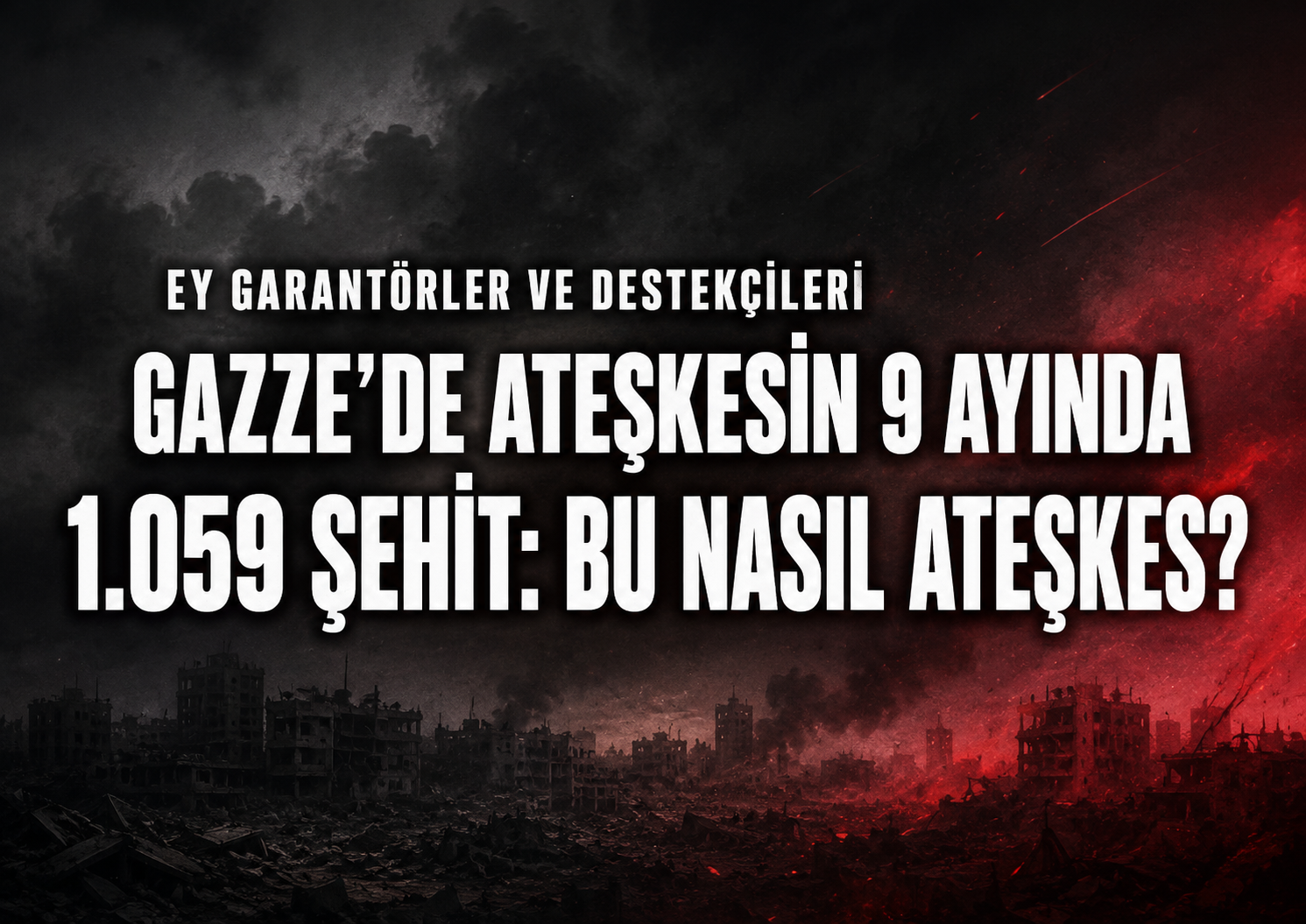 Gazze’de Ateşkesin 9 Ayında 1.059 Şehit: Bu Nasıl Ateşkes?