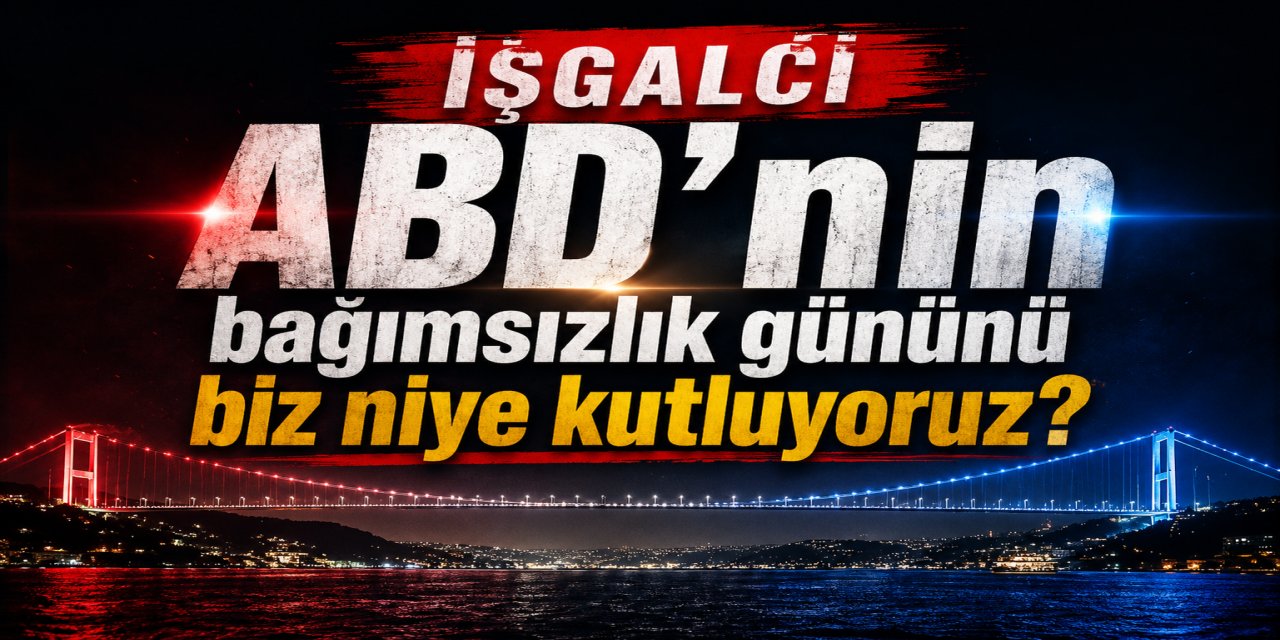 İşgalci ABD'nin bağımsızlık gününü biz niye kutluyoruz?