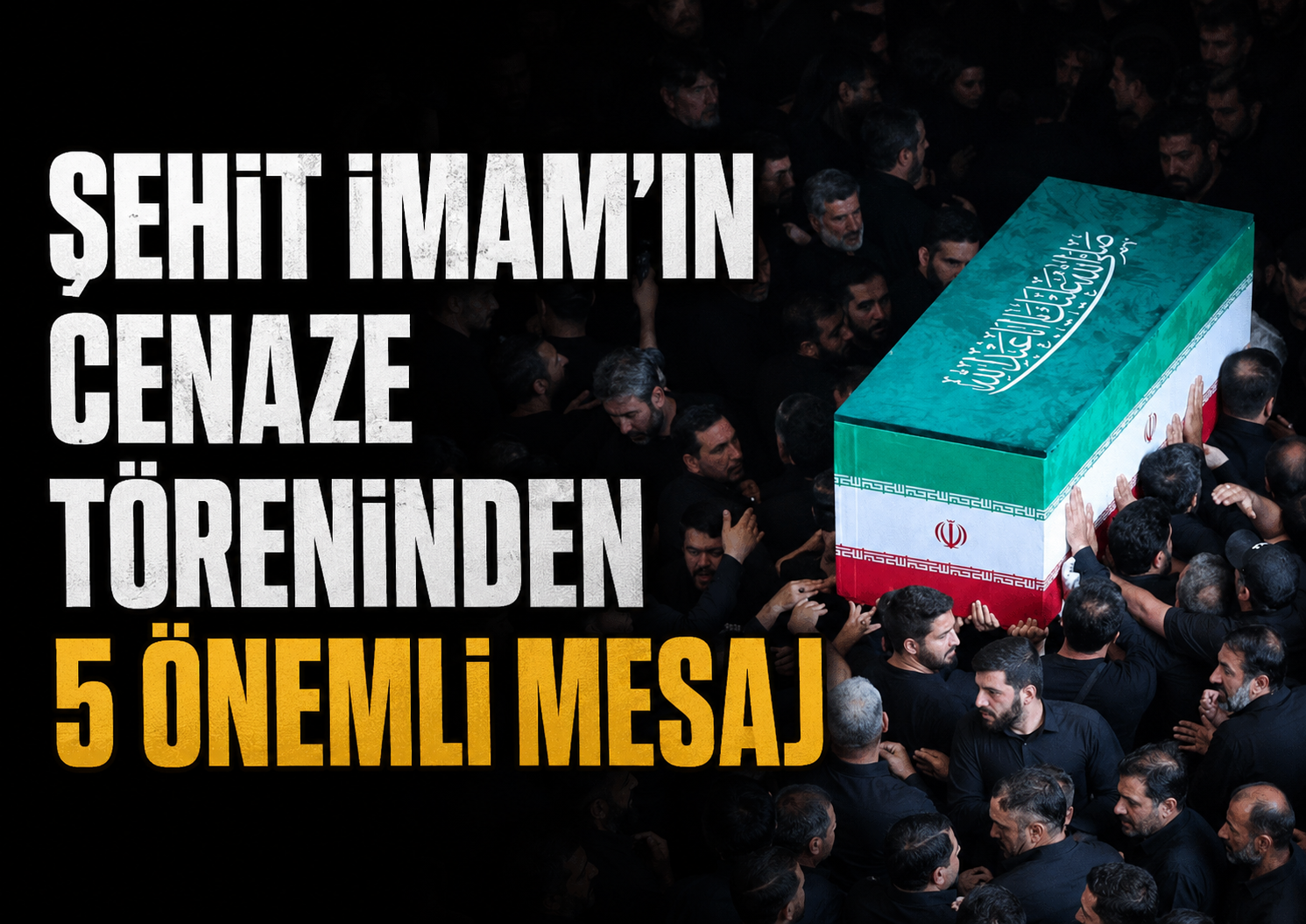 Şehit İmam'ın cenaze töreninden 5 önemli mesaj