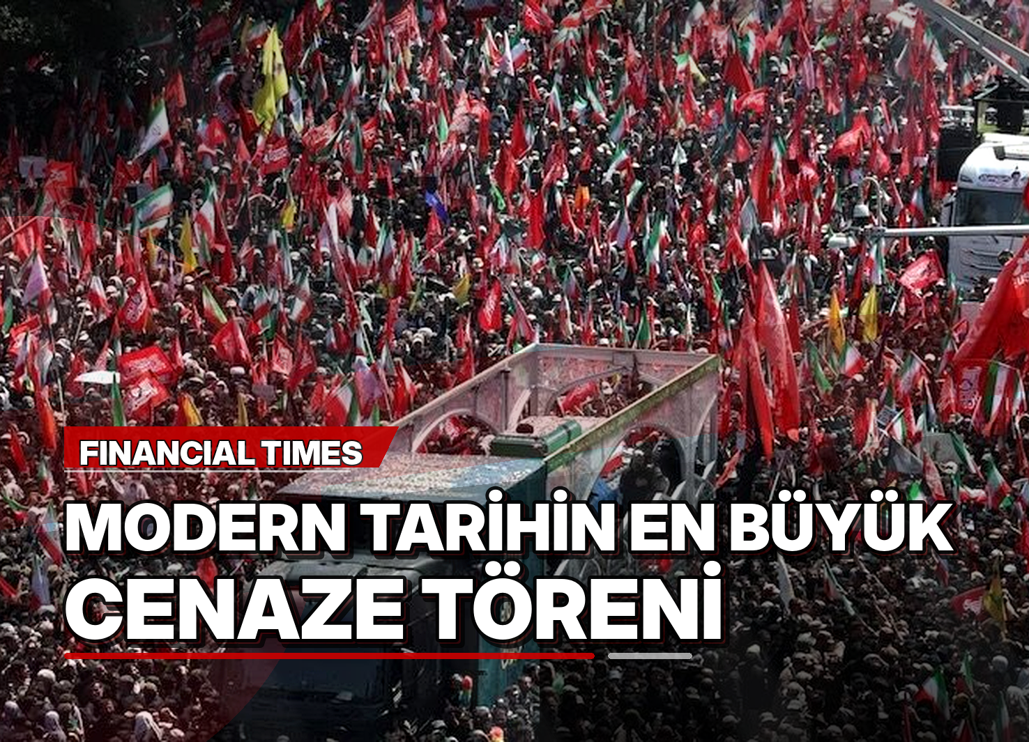Financial Times: Modern tarihin en büyük cenaze töreni
