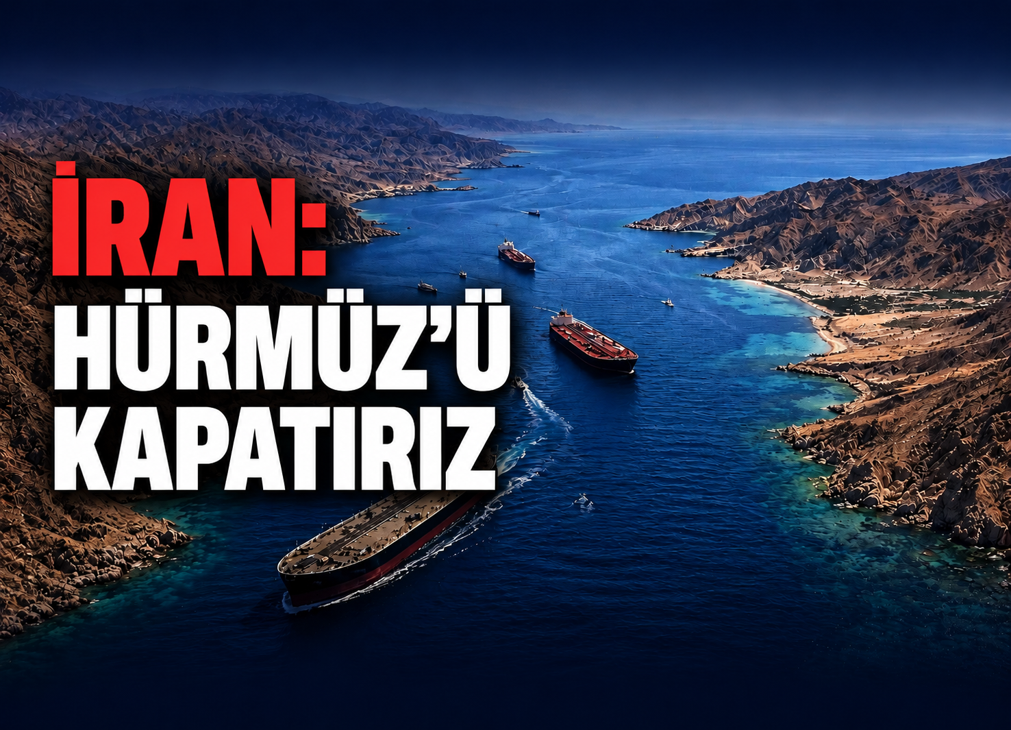 İran Hürmüz Boğazı'nı Kapatacak!