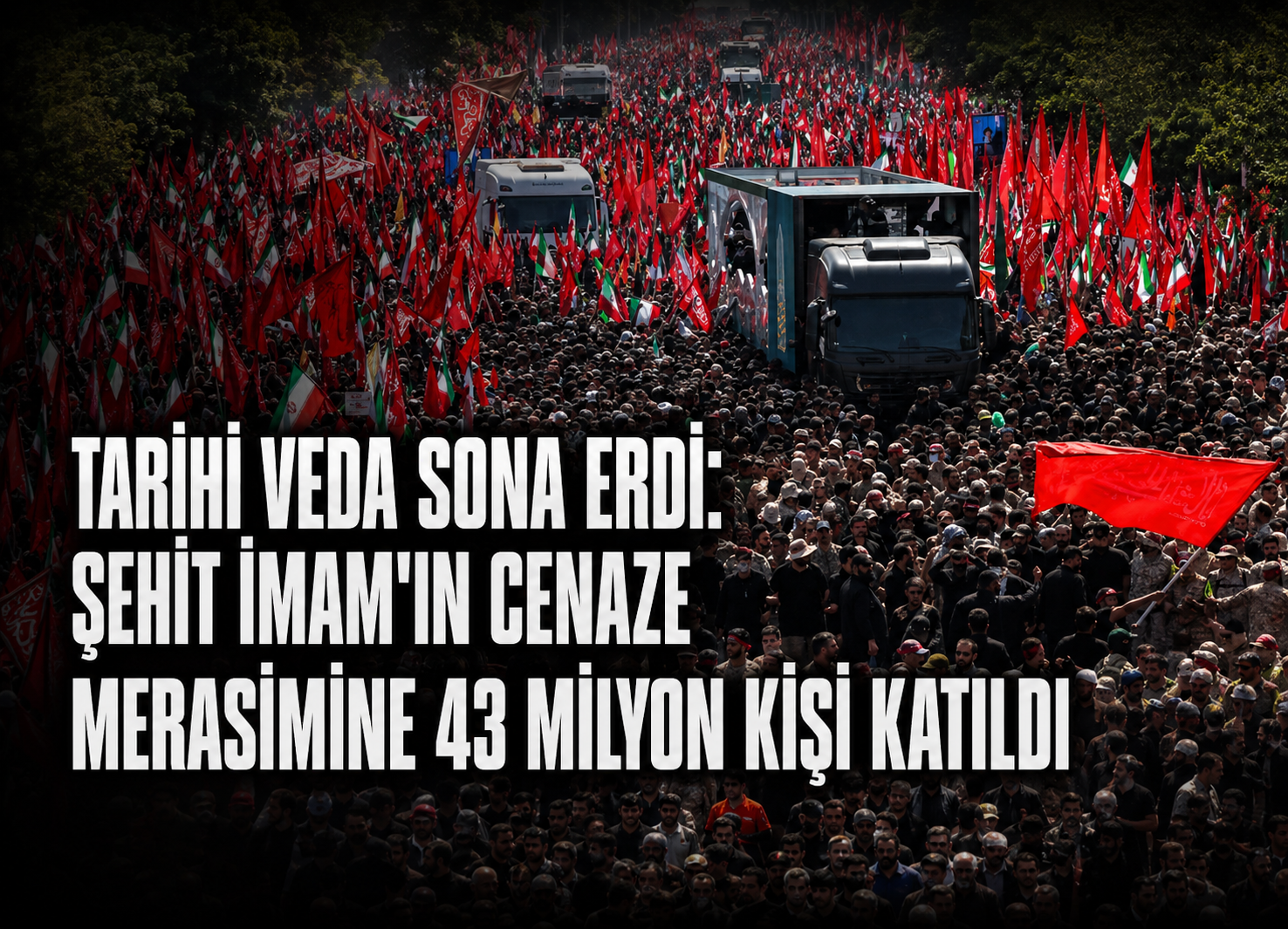 Şehit İmam'ın cenaze mersimine 43 milyon kişi katıldı