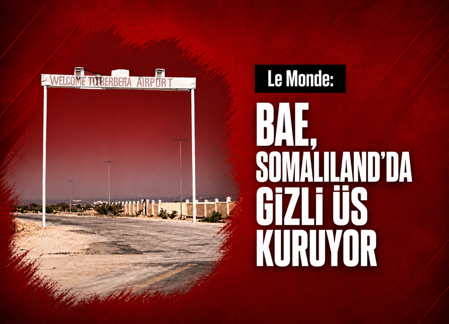 Le Monde: BAE, Somaliland'da gizli üs kuruyor