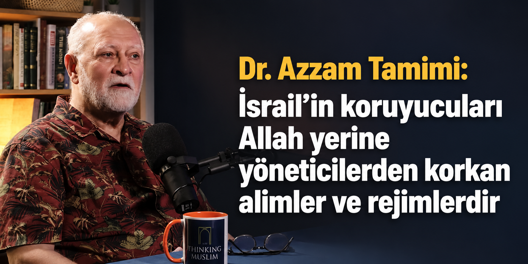 Dr. Azzam Tamimi: İsrail’in koruyucuları Allah yerine yöneticilerden korkan alimler ve rejimlerdir