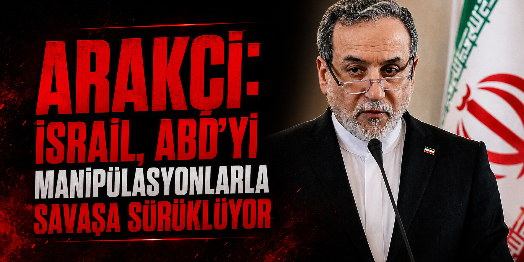 Arakçi: israil, ABD'yi manipülasyonlarla savaşa sürüklüyor