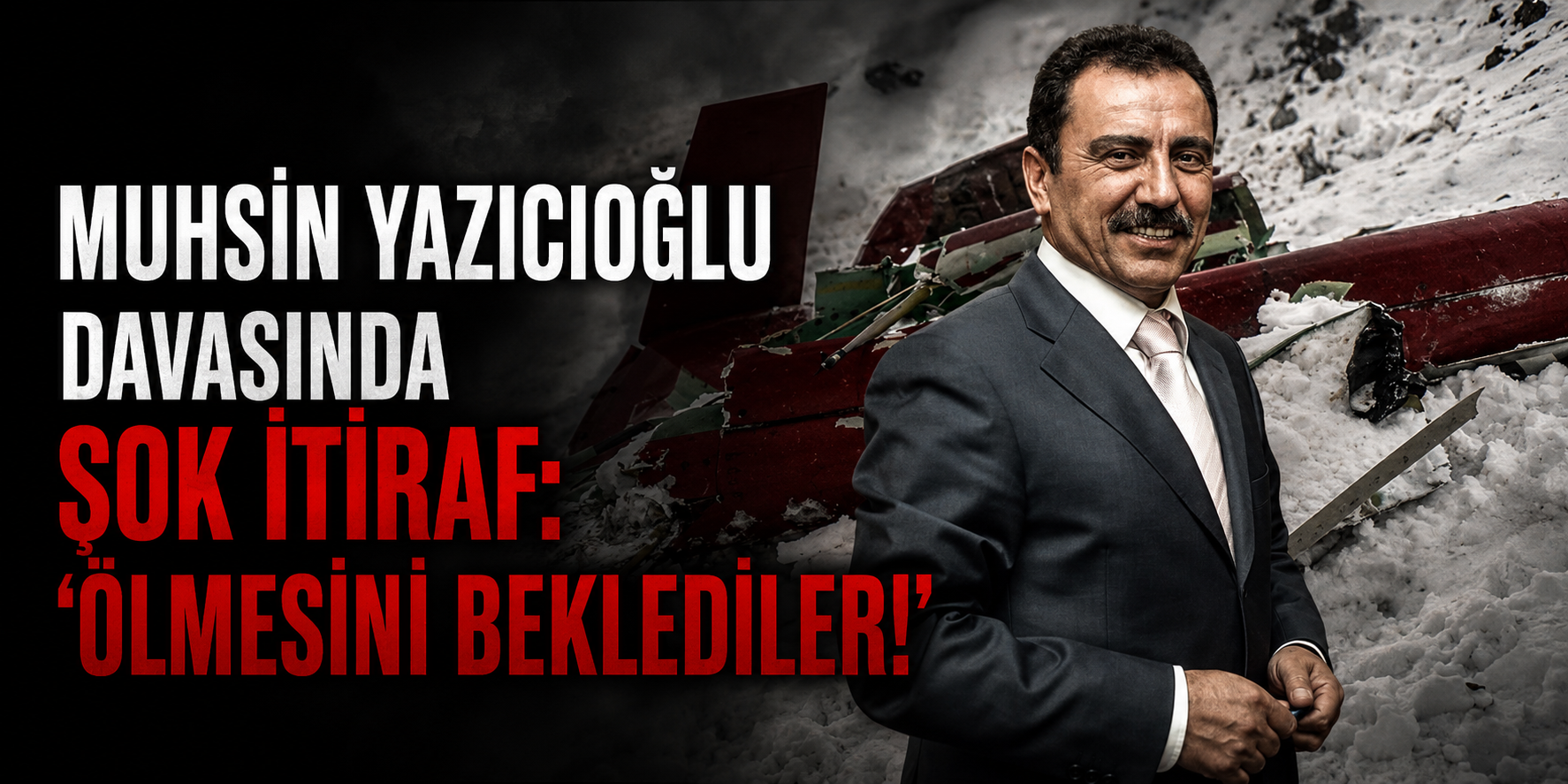 Ölmesini beklediler.. Muhsin Yazıcıoğlu davasında yeni itiraf