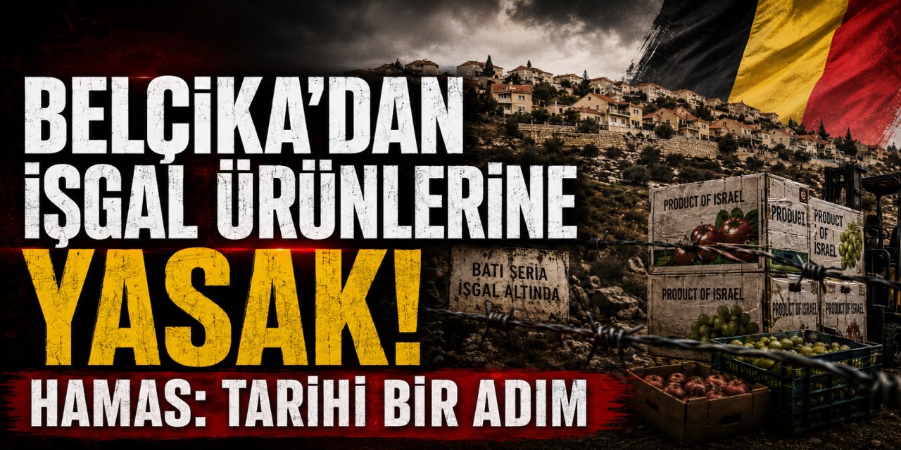 BELÇİKA’DAN İŞGAL ÜRÜNLERİNE YASAK! HAMAS: TARİHİ BİR ADIM