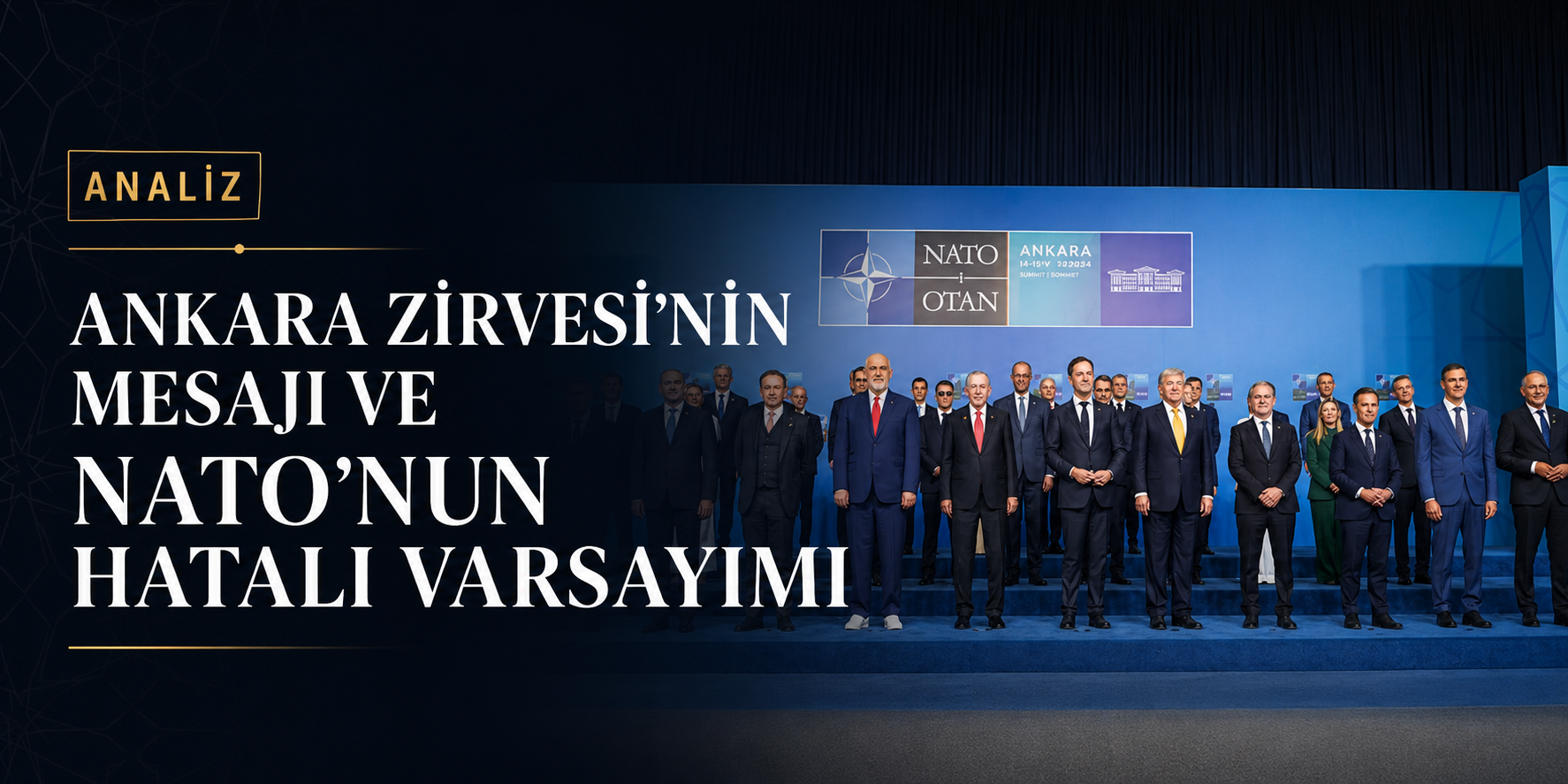 Ankara Zirvesi’nin mesajı ve NATO’nun hatalı varsayımı