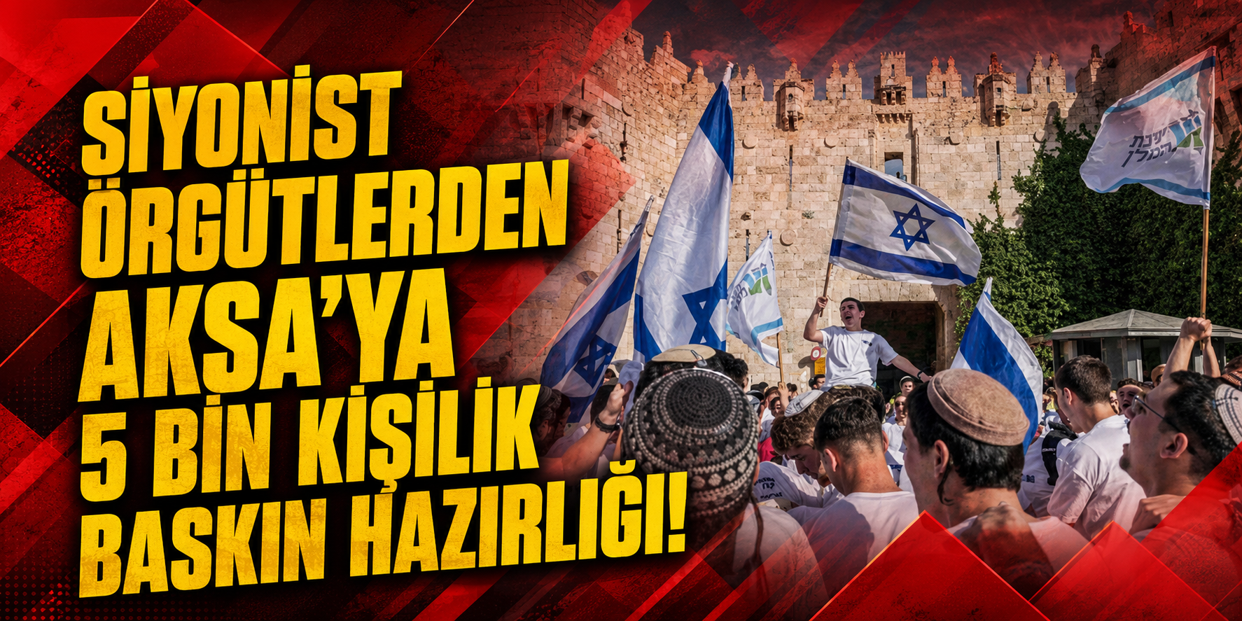 MESCİD-İ AKSA’YA 5 BİN KİŞİLİK BASKIN HAZIRLIĞI