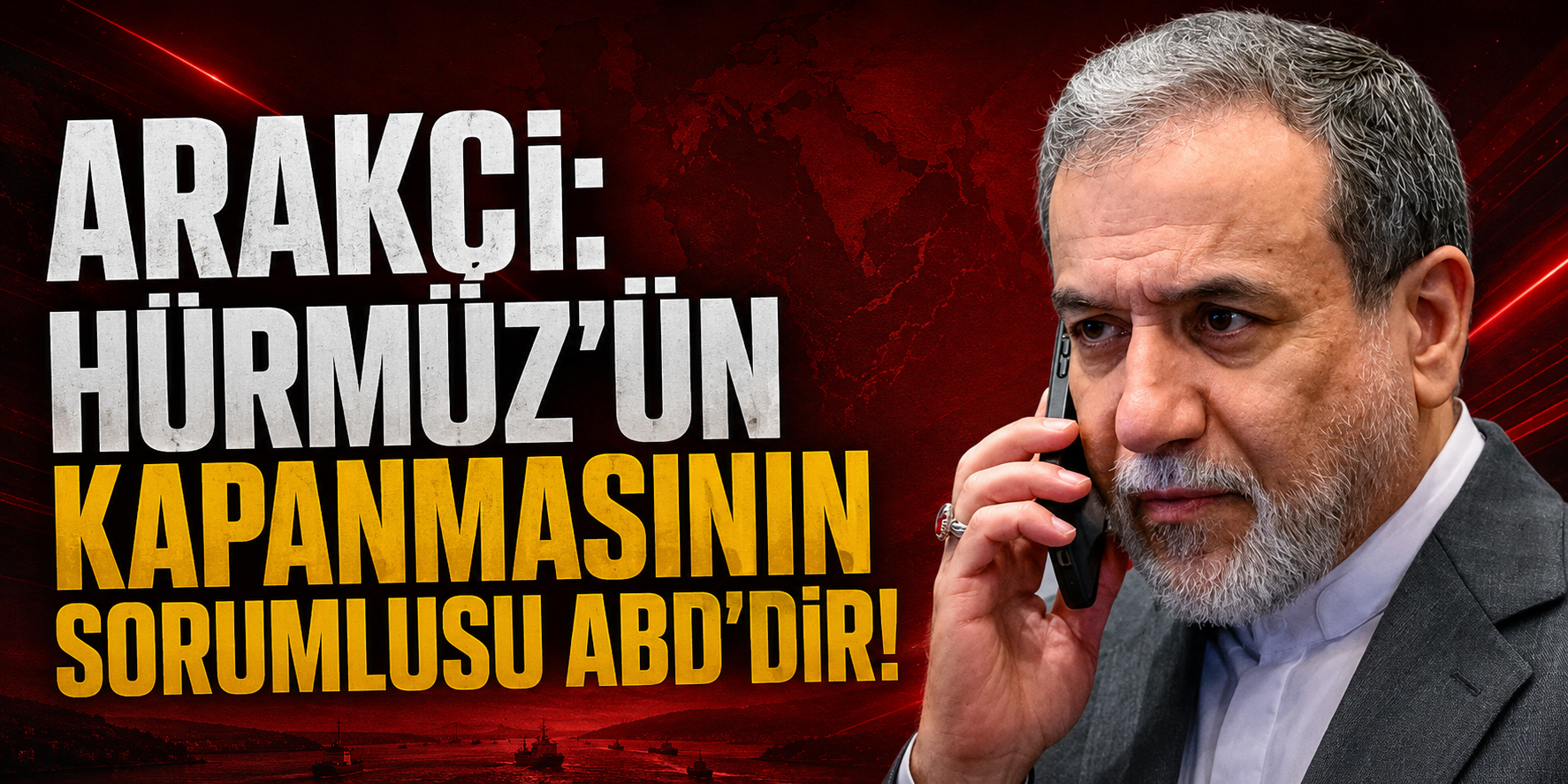 ARAKÇİ: HÜRMÜZ’ÜN KAPANMASININ SORUMLUSU ABD’DİR!