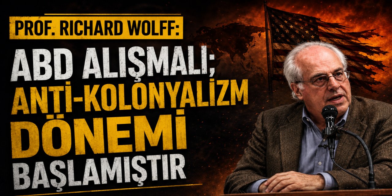 Prof. Richard Wolff: ABD alışmalı; anti-kolonyalizm dönemi başlamıştır