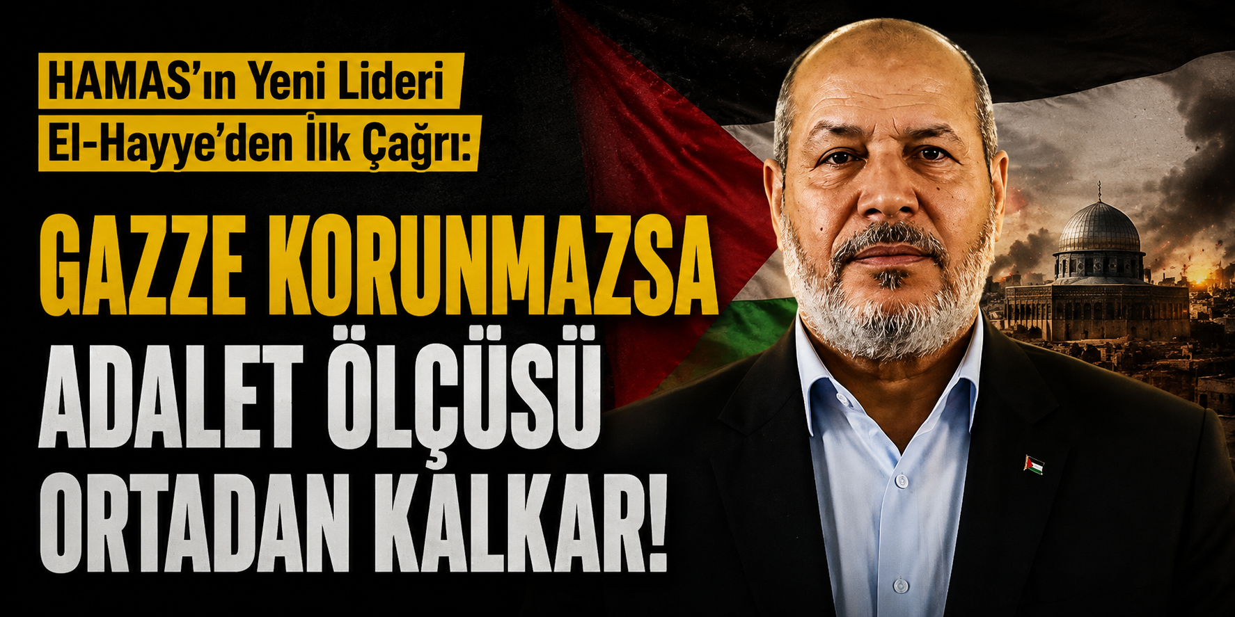 HAMAS'ın Yeni Lideri El-Hayye'den İlk Çağrı: Gazze Korunmazsa Adalet Ölçüsü Ortadan Kalkar!