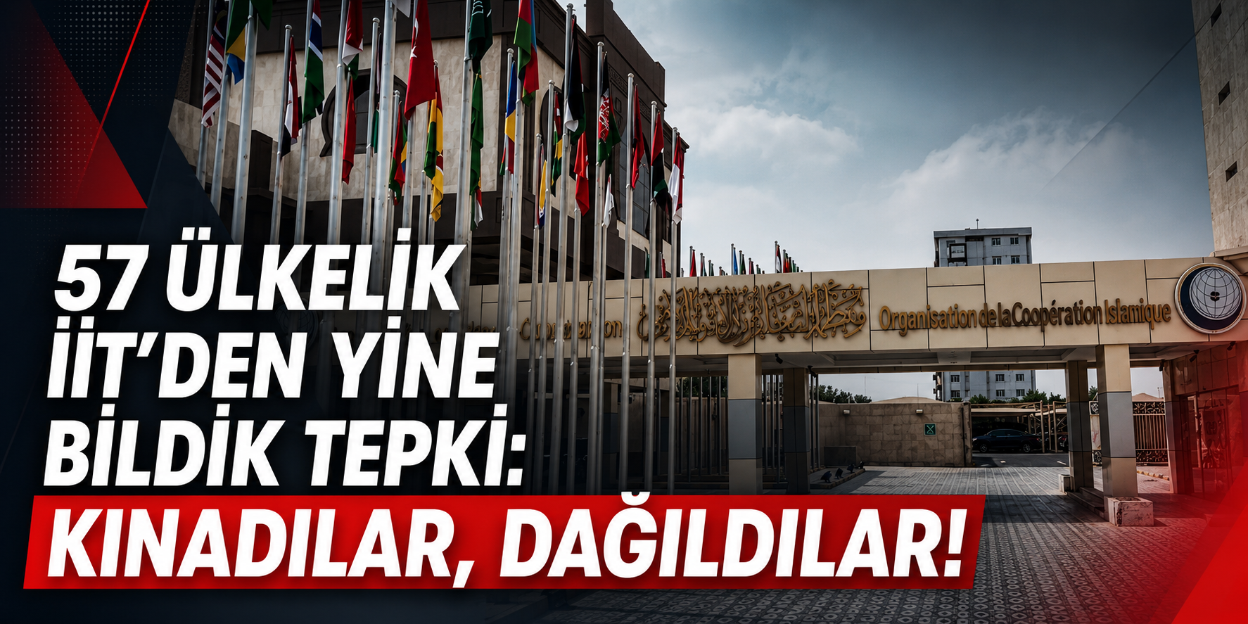 İSLAM İŞBİRLİĞİ TEŞKİLATI’NIN KINAMA MERKEZİ YİNE TOPLANDI!