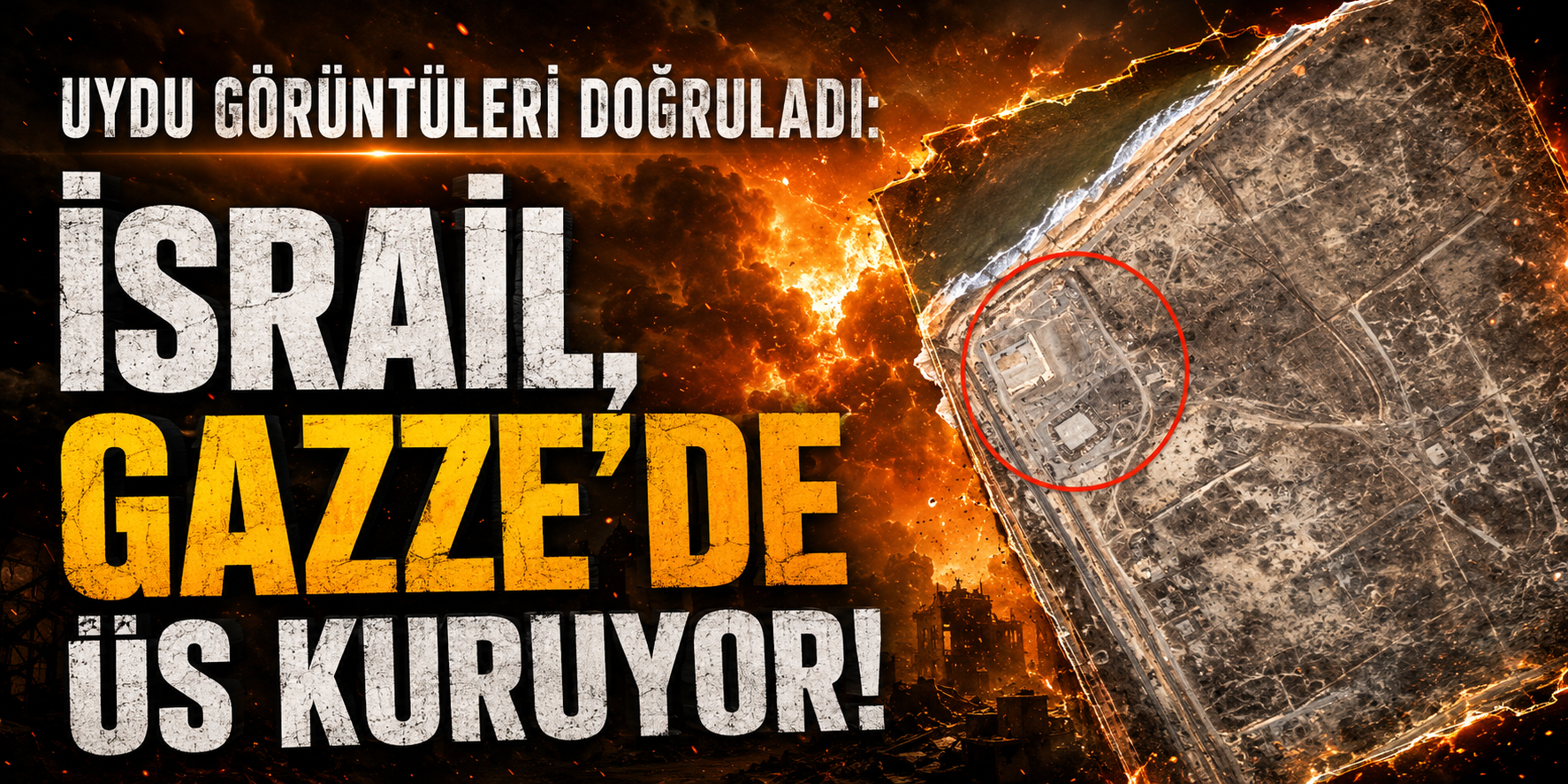 Uydu görüntüleri doğruladı: İsrail, Gazze'de üs kuruyor