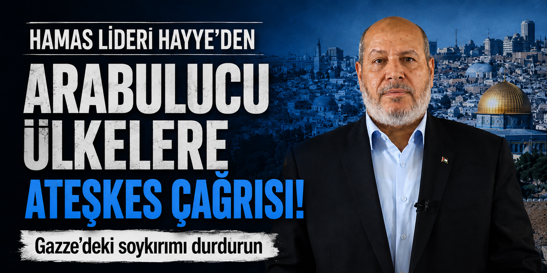 HAMAS lideri Hayye'den arabulucu ülkelere ateşkes çağrısı