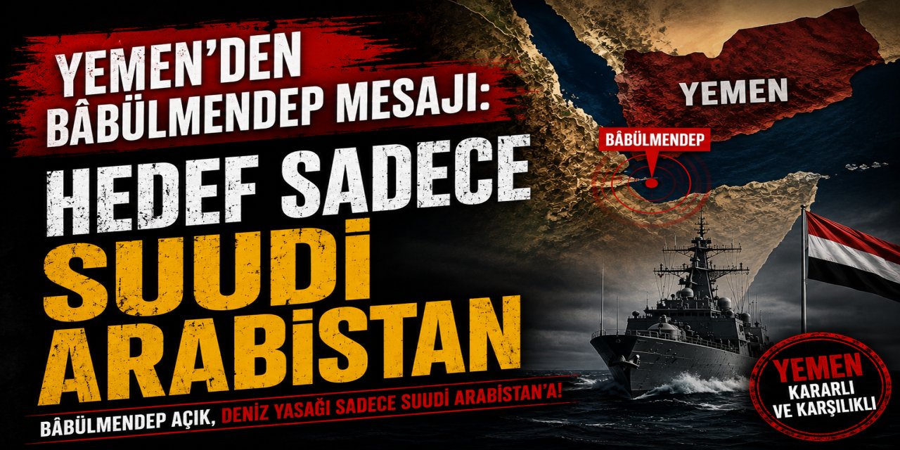BÂBÜLMENDEP DEĞİL, SUUDİ ARABİSTAN ABLUKADA!