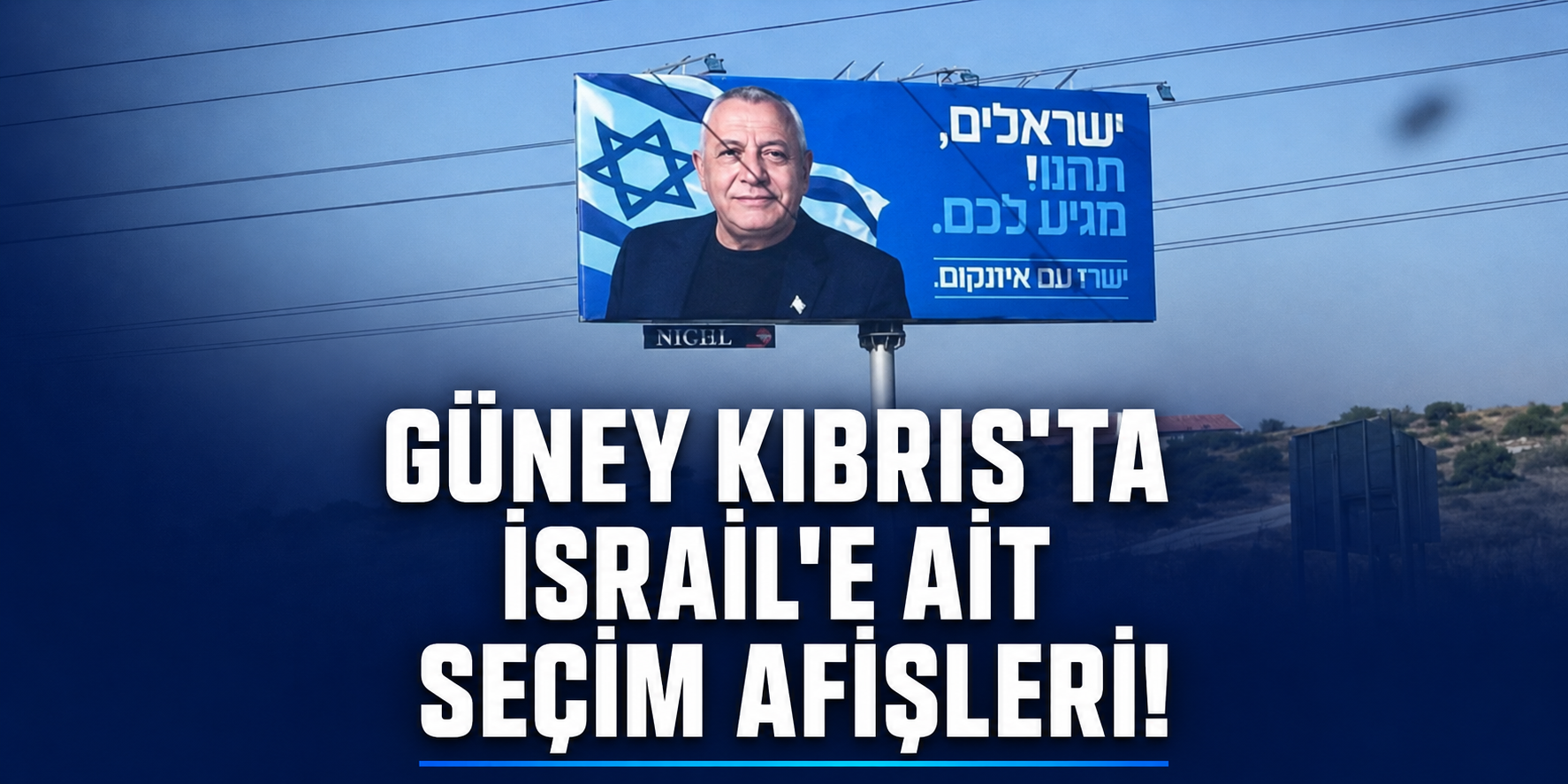 Güney Kıbrıs'ta İsrail'e ait seçim afişleri!
