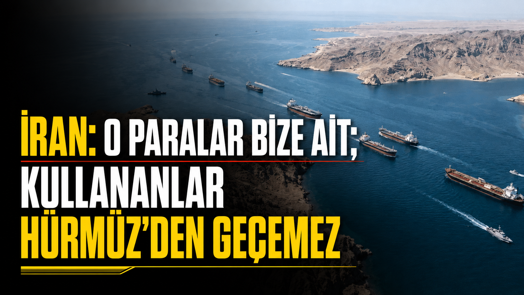 İran: O paralar bize ait; kullananlar Hürmüz'den geçemez