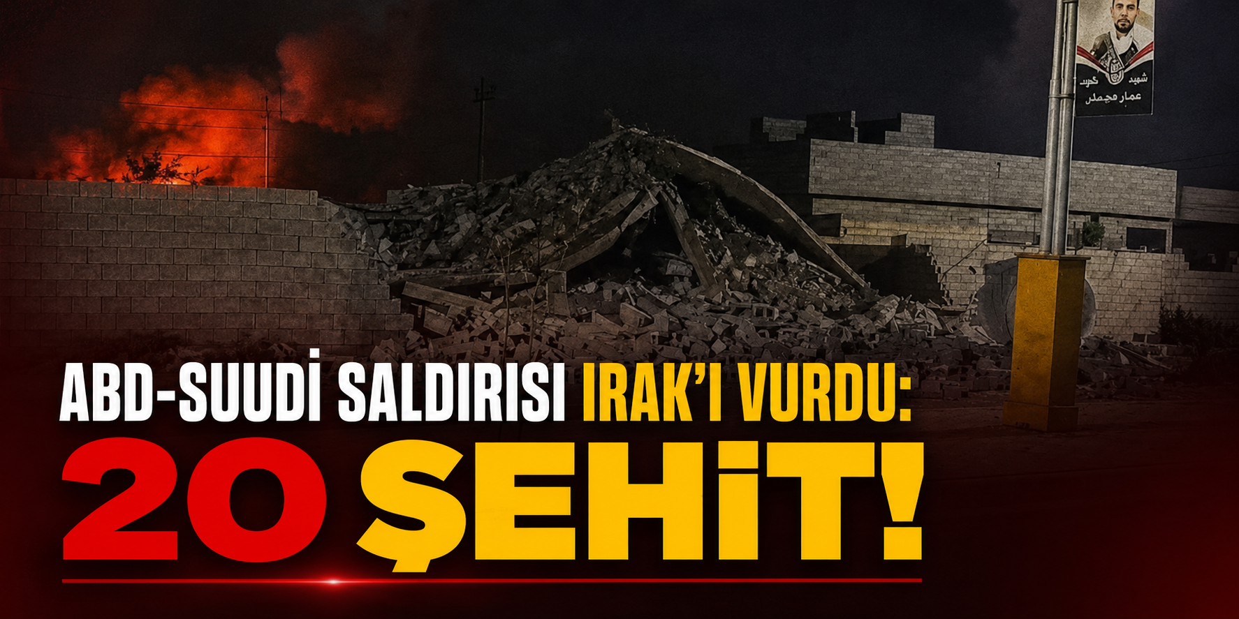 Irak’a ABD-Suudi Arabistan saldırısı: En az 20 şehit, 32 yaralı