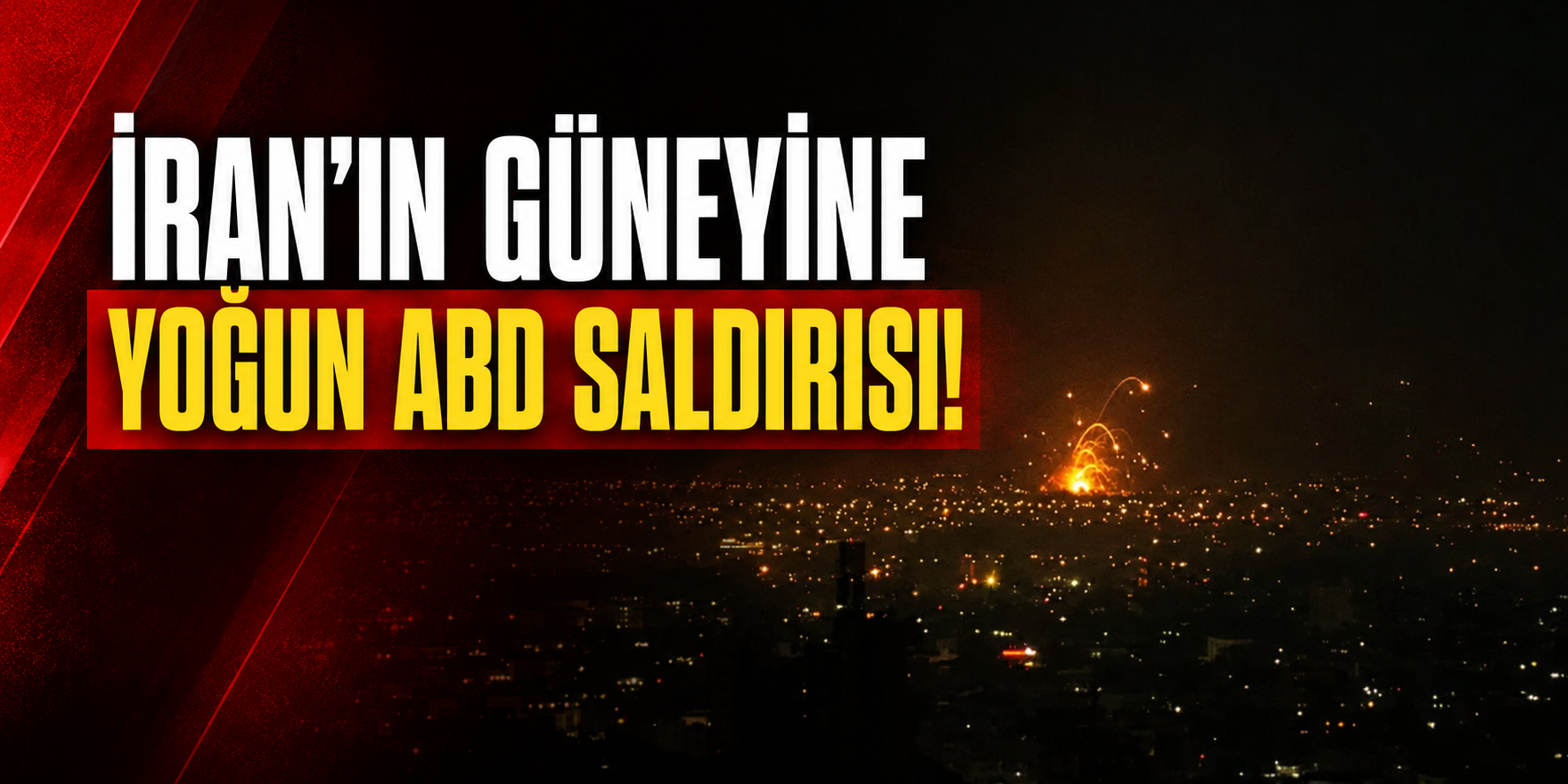 İRAN’IN GÜNEYİNE YOĞUN ABD SALDIRISI!