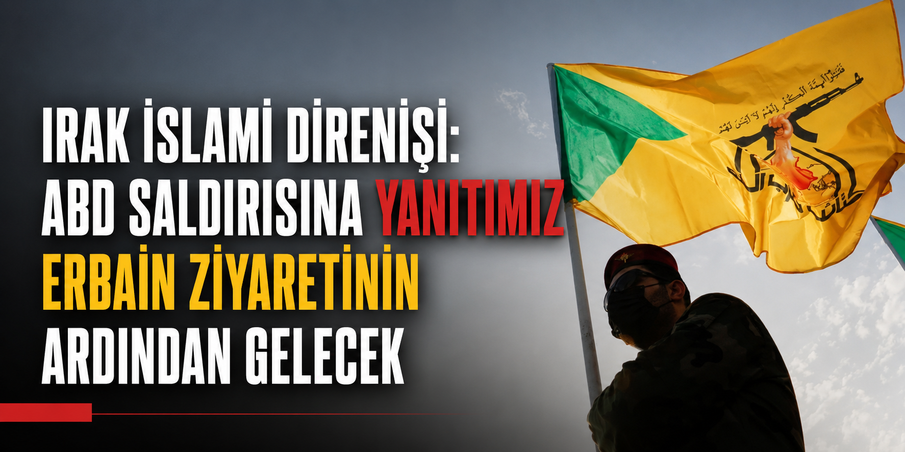 Irak İslami Direnişi: ABD saldırısına yanıtımız Erbain ziyaretinin ardından gelecek