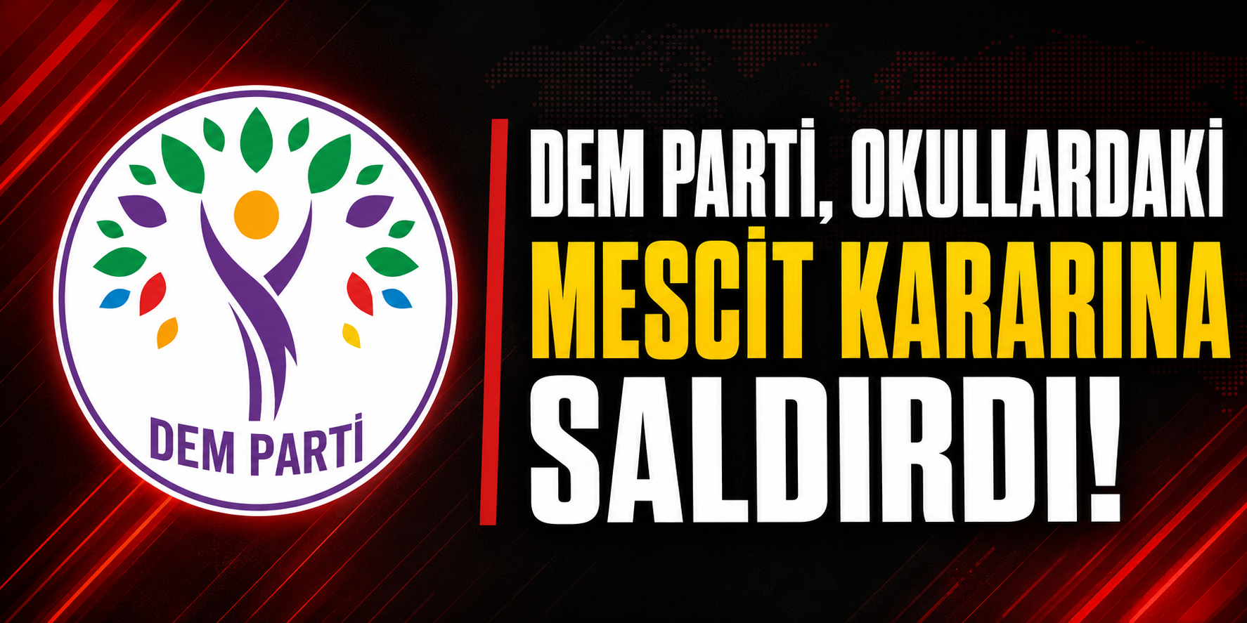 DEM PARTİ, OKULLARDAKİ MESCİT KARARINA SALDIRDI!