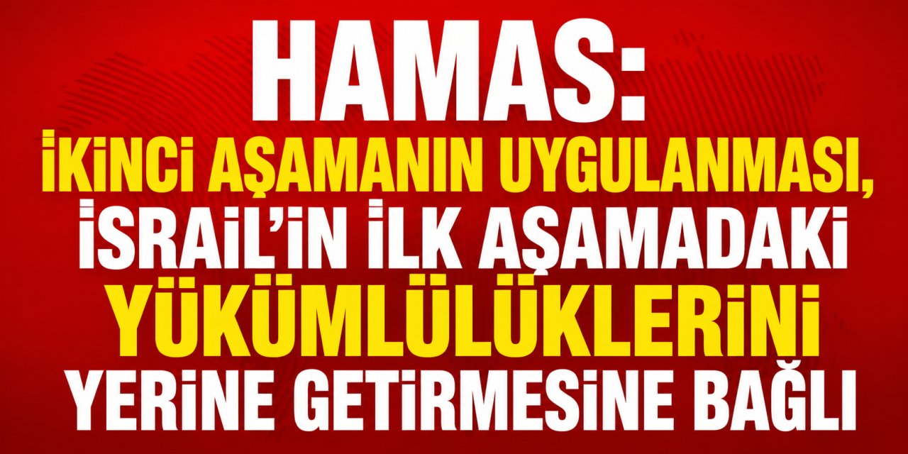 HAMAS: İKİNCİ AŞAMANIN UYGULANMASI, İSRAİL’İN İLK AŞAMADAKİ YÜKÜMLÜLÜKLERİNİ YERİNE GETİRMESİNE BAĞLI