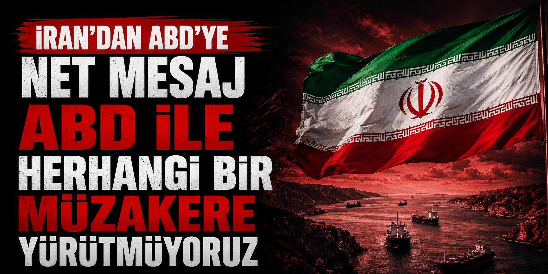İRAN: ABD İLE HERHANGİ BİR MÜZAKERE YÜRÜTMÜYORUZ