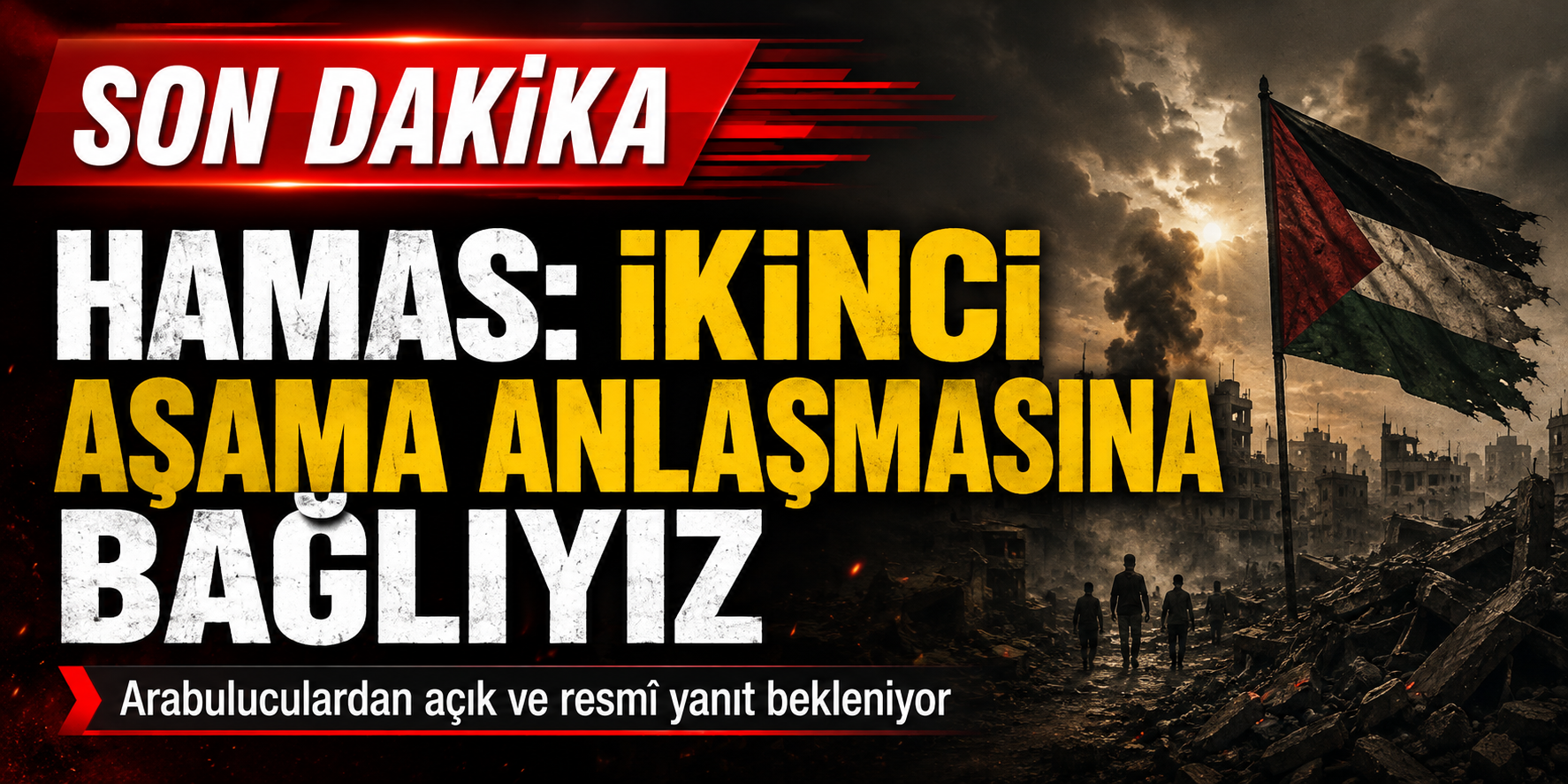 HAMAS: ATEŞKESİN İKİNCİ AŞAMASI İÇİN ARABULUCULARDAN RESMÎ YANIT BEKLİYORUZ