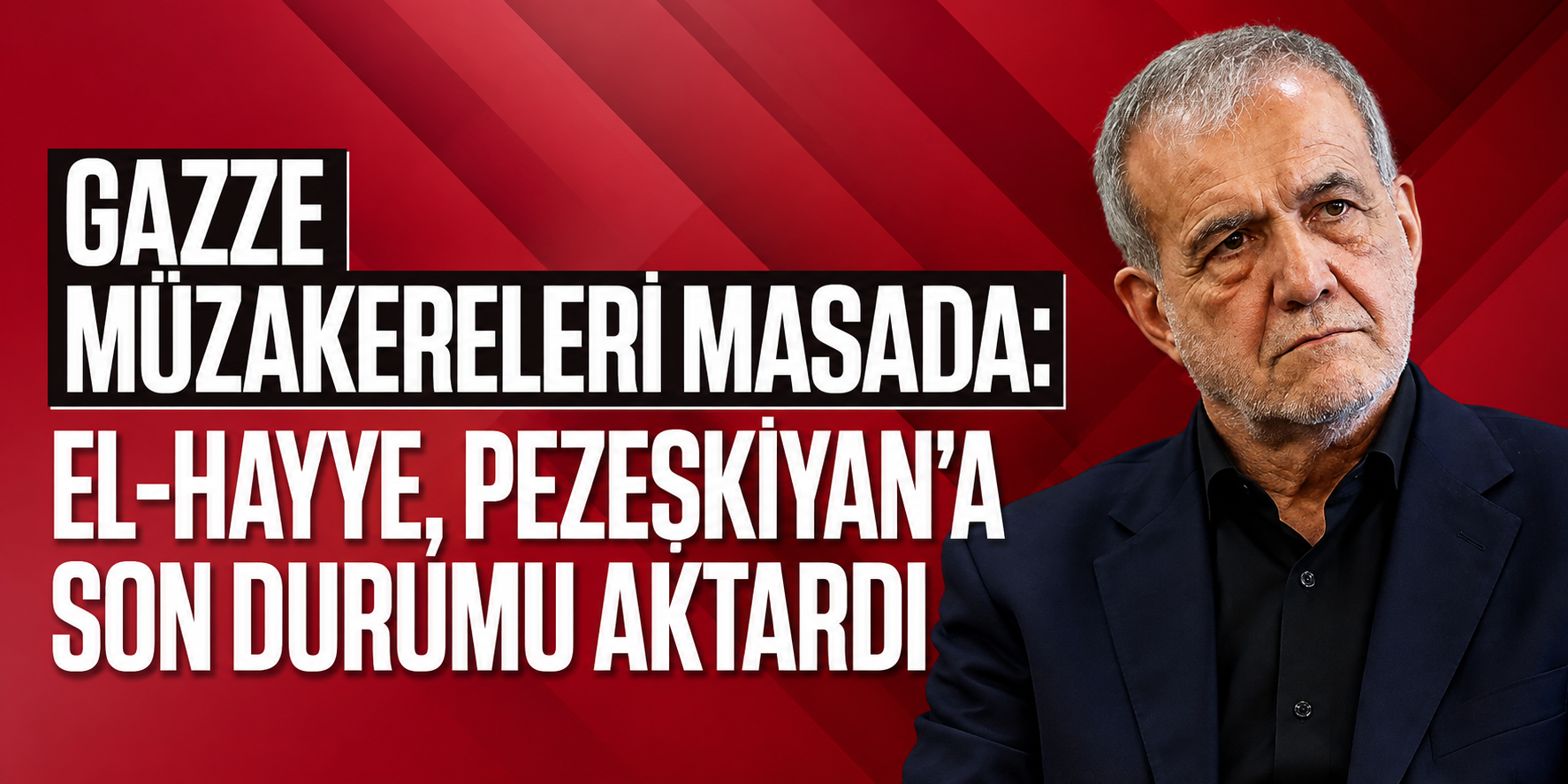 GAZZE MÜZAKERELERİ MASADA: EL-HAYYE, PEZEŞKİYAN’A SON DURUMU AKTARDI