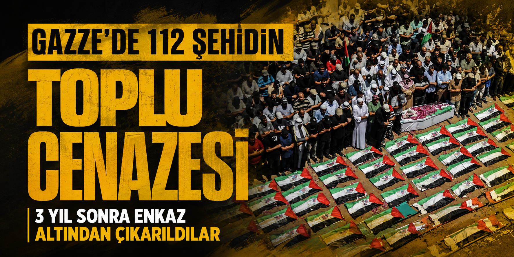 Gazze'de 112 şehidin toplu cenazesi: 3 yıl sonra enkaz altından çıkarıldılar