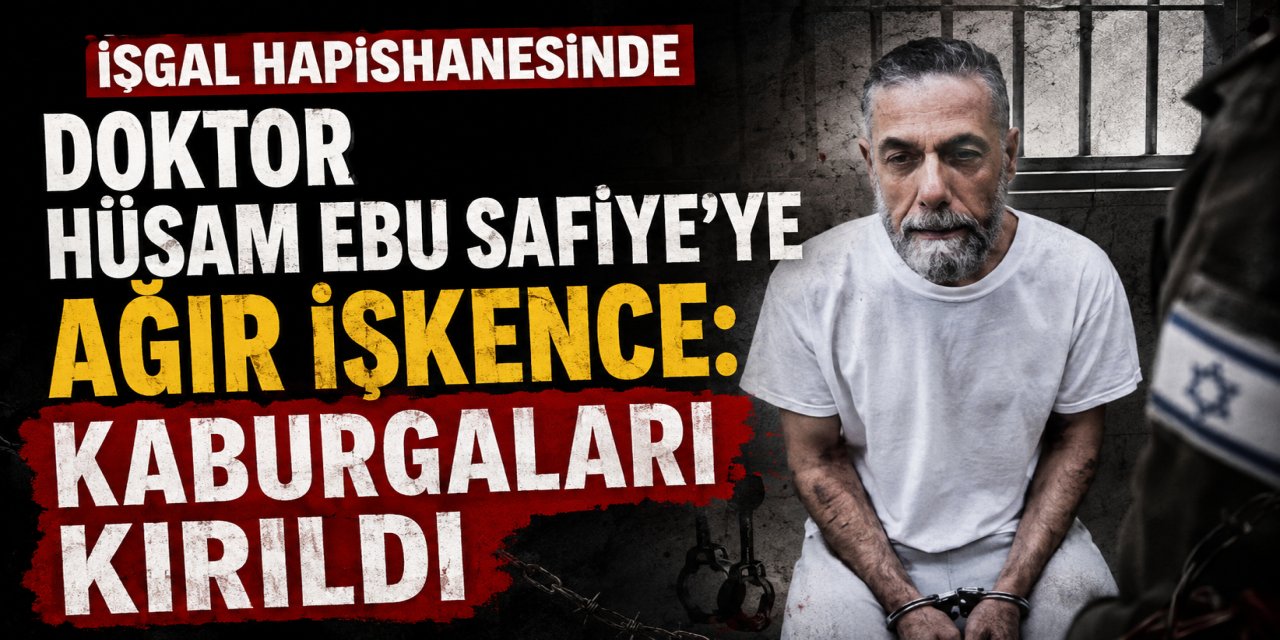 İŞGAL HAPİSHANESİNDE DOKTOR HÜSAM EBU SAFİYE’YE AĞIR İŞKENCE: KABURGALARI KIRILDI