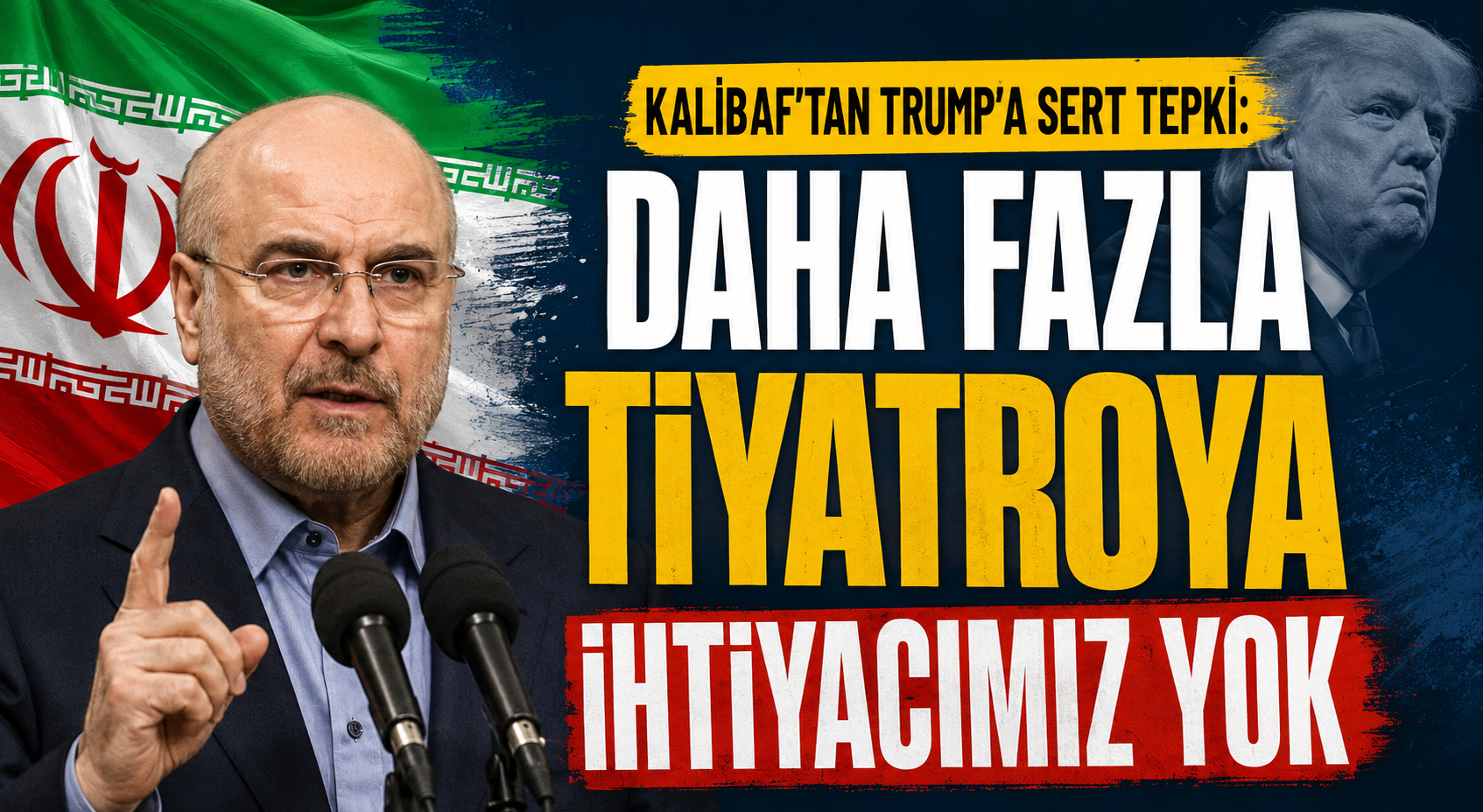 KALİBAF’TAN TRUMP’A SERT TEPKİ: “DAHA FAZLA TİYATROYA İHTİYACIMIZ YOK”