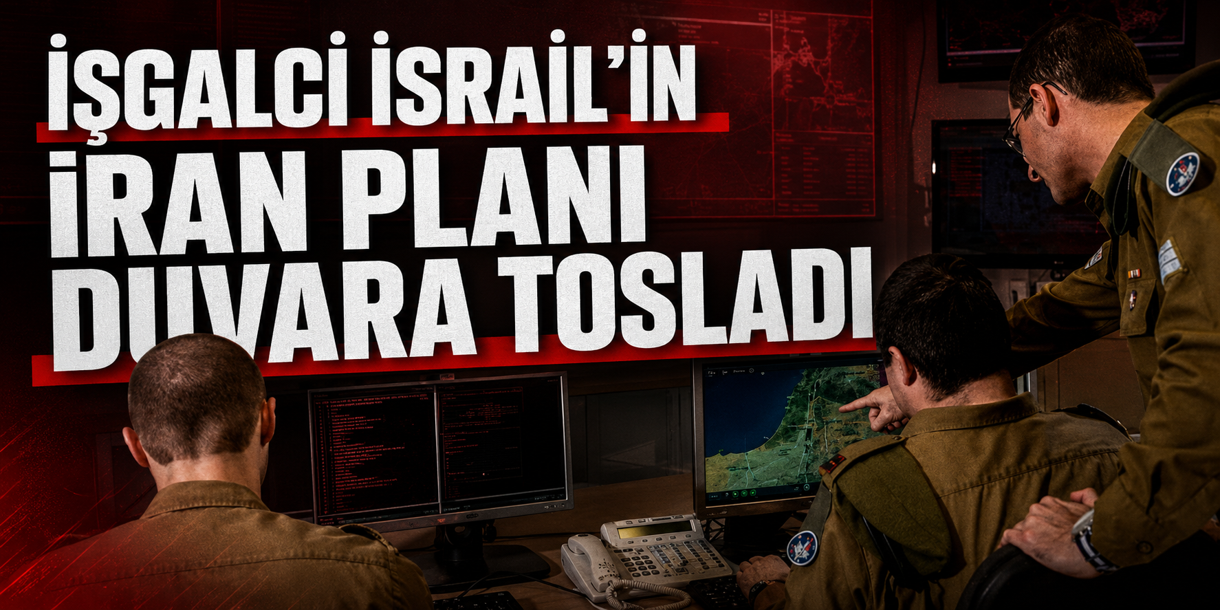 İŞGALCİ İSRAİL’İN İRAN PLANI DUVARA TOSLADI