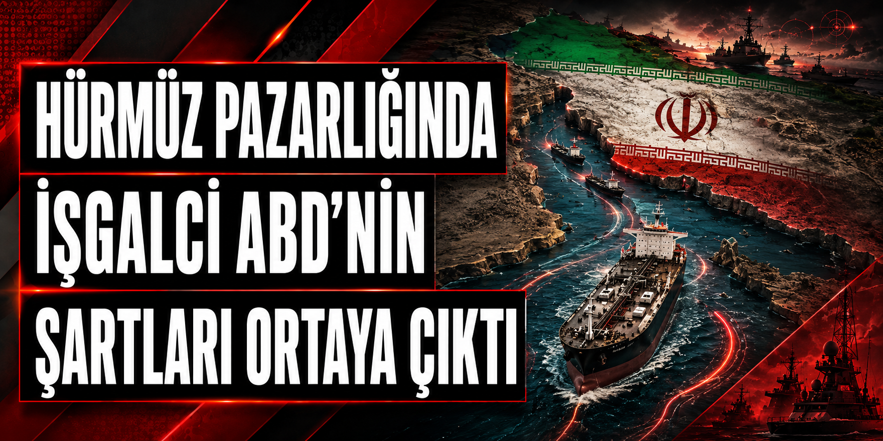 HÜRMÜZ PAZARLIĞINDA İŞGALCİ ABD’NİN ŞARTLARI ORTAYA ÇIKTI