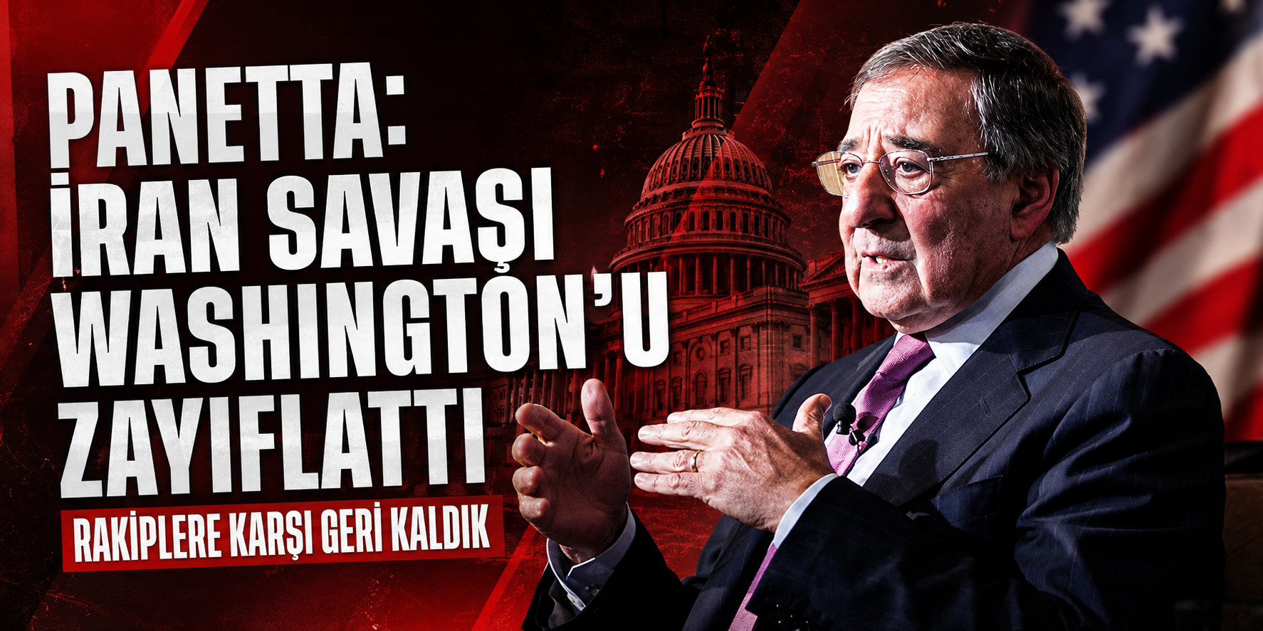 Eski CIA Direktörü Panetta: İran savaşı Washington'u zayıflattı, rakiplere karşı geri kaldık