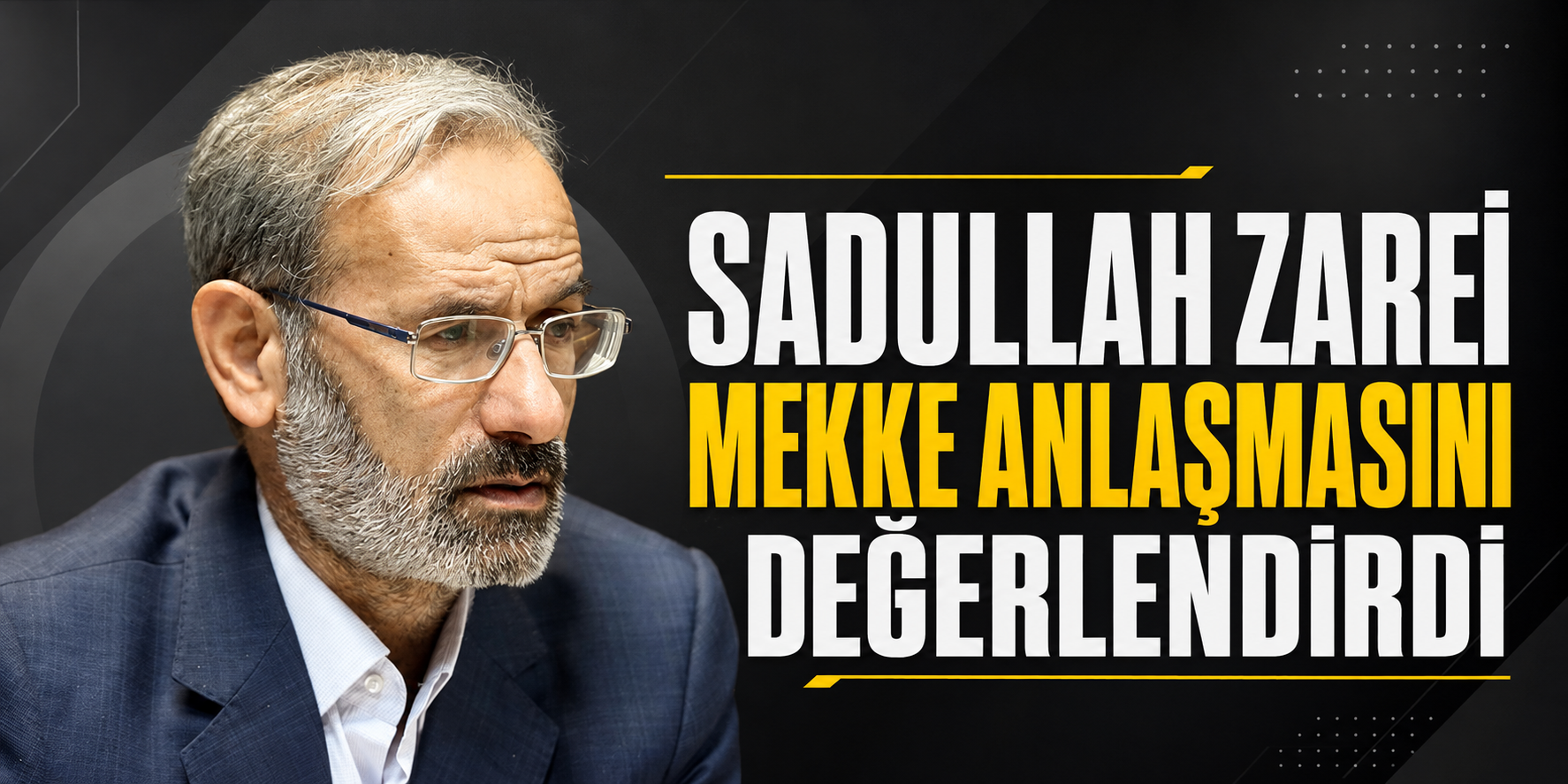 SADULLAH ZAREİ MEKKE ANLAŞMASINI DEĞERLENDİRDİ