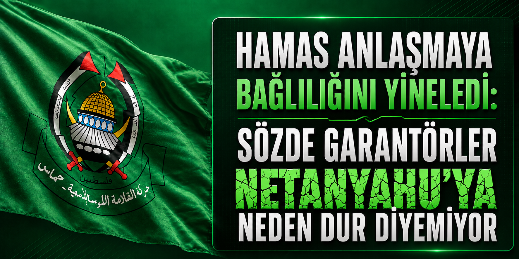 HAMAS ANLAŞMAYA BAĞLILIĞINI YİNELEDİ: SÖZDE GARANTÖRLER NETANYAHU’YA NEDEN DUR DİYEMİYOR?