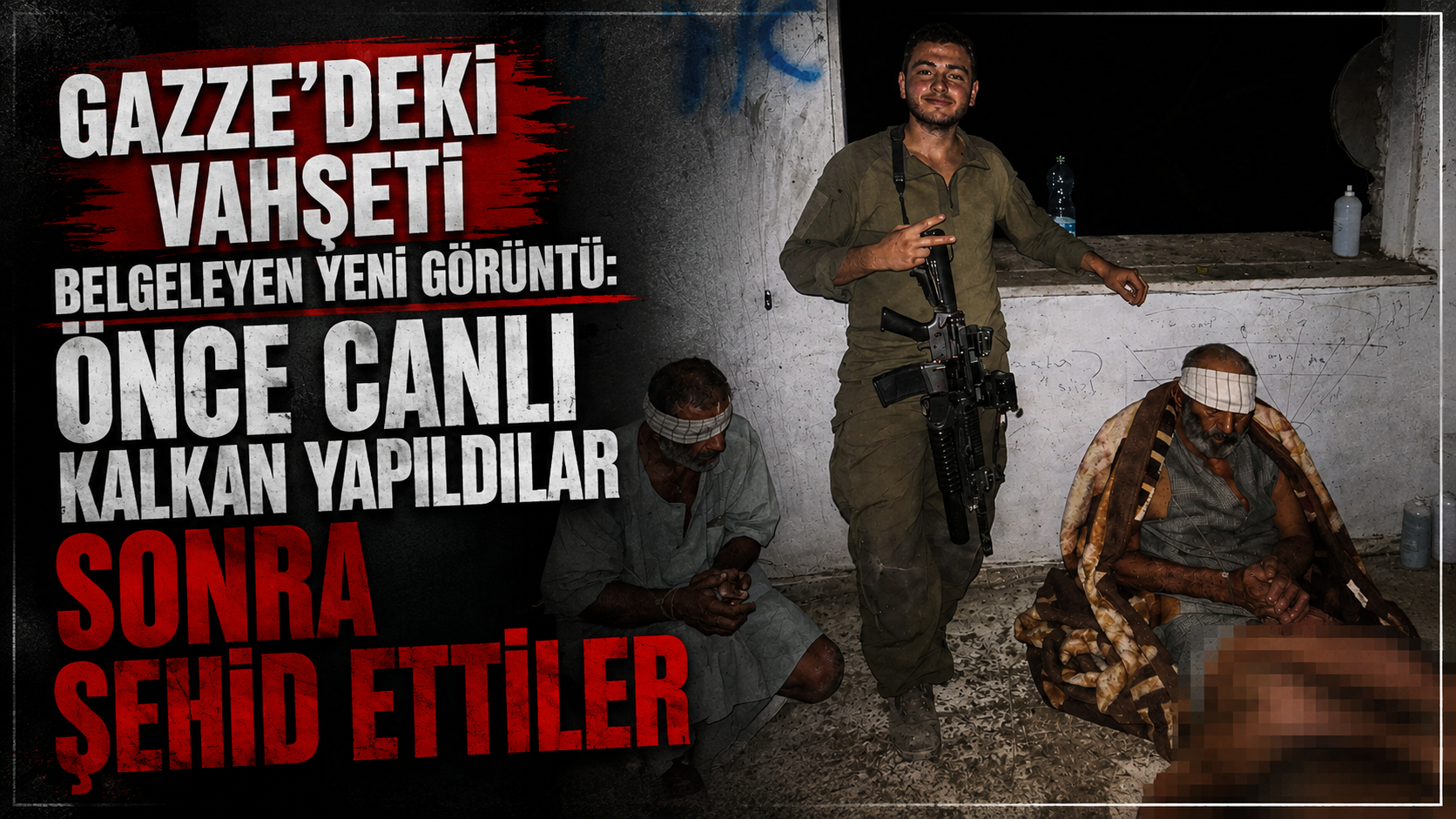Gazze’deki vahşeti belgeleyen yeni görüntü: Önce canlı kalkan yapıldılar, sonra infaz edildiler