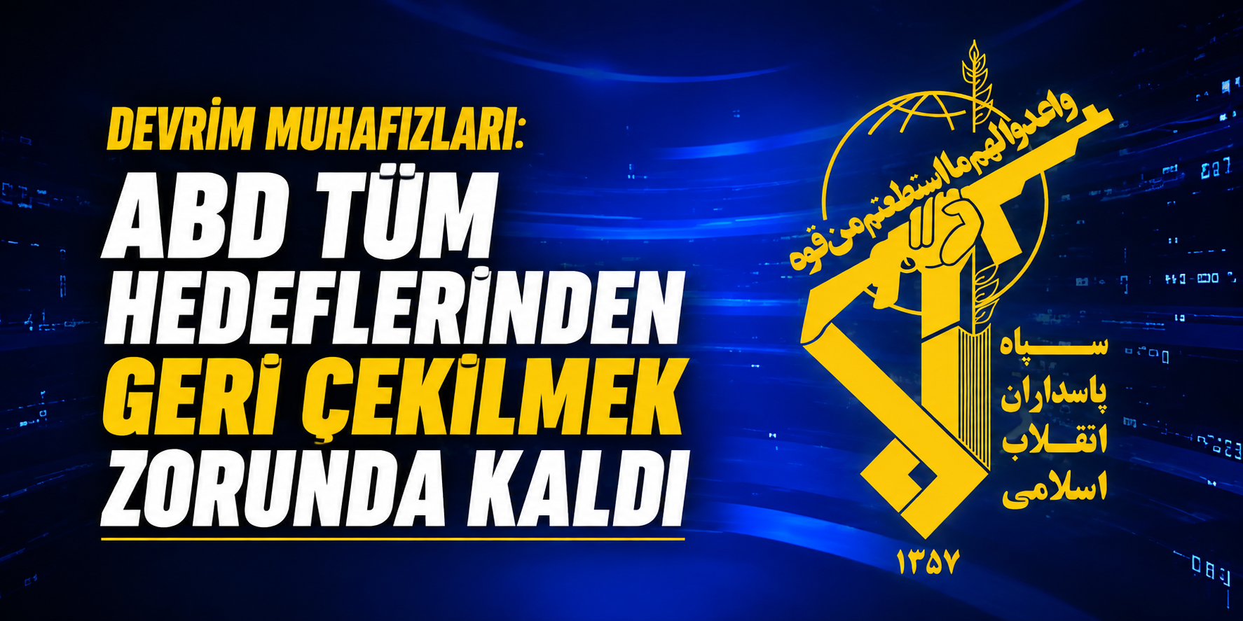 Devrim Muhafızları: ABD tüm hedeflerinden geri çekilmek zorunda kaldı