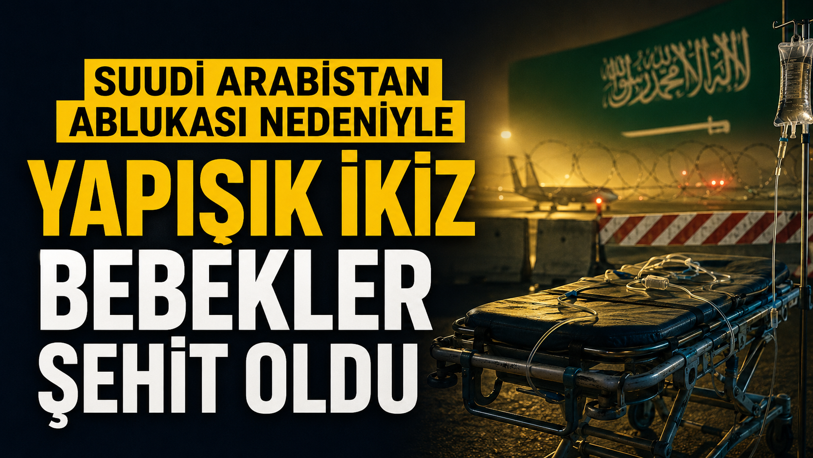 SUUDİ ARABİSTAN ABLUKASI NEDENİYLE YAPIŞIK İKİZ BEBEKLER ŞEHİT OLDU