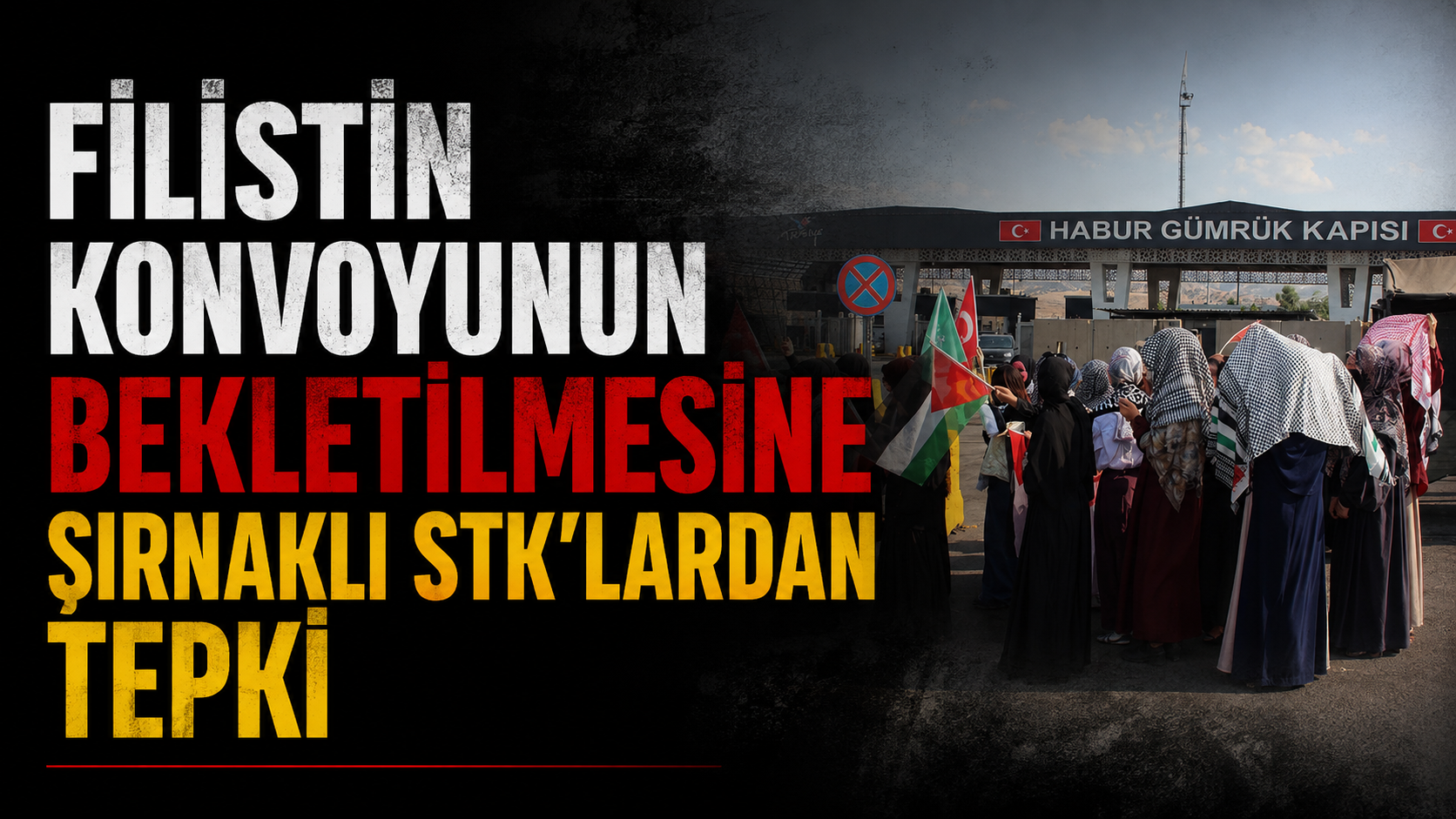 Filistin Konvoyunun bekletilmesine Şırnaklı STK'lardan tepki