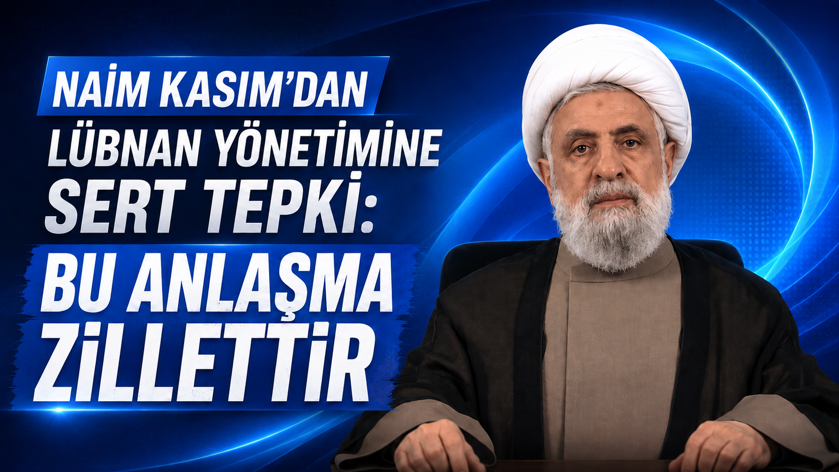 NAİM KASIM’DAN LÜBNAN YÖNETİMİNE SERT TEPKİ: BU ANLAŞMA ZİLLETTİR