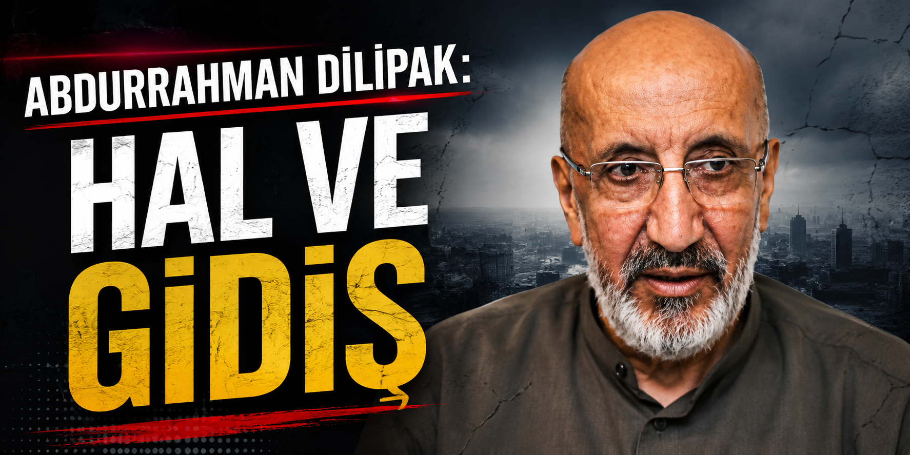Abdurrahman Dilipak: Hal ve Gidiş