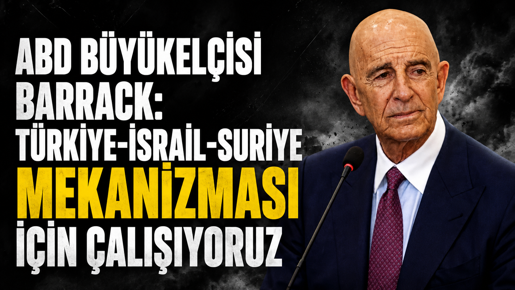 ABD Büyükelçisi Barrack: Türkiye-İsrail-Suriye mekanizması için çalışıyoruz