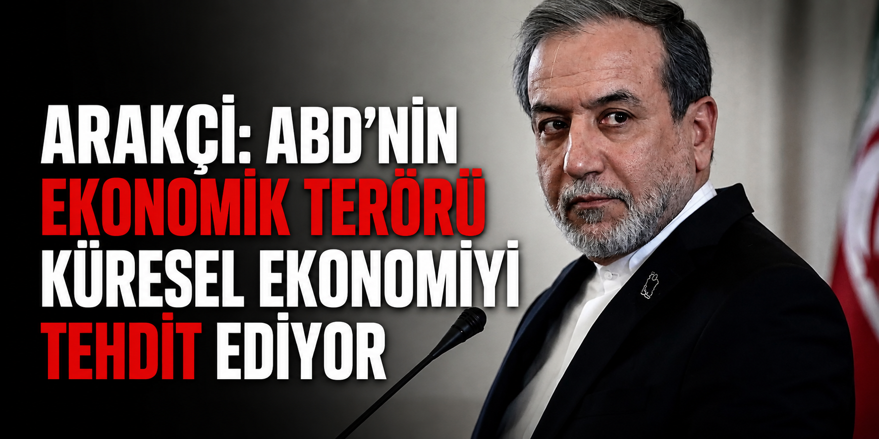 Arakçi: ABD’nin ekonomik terörü küresel ekonomiyi tehdit ediyor