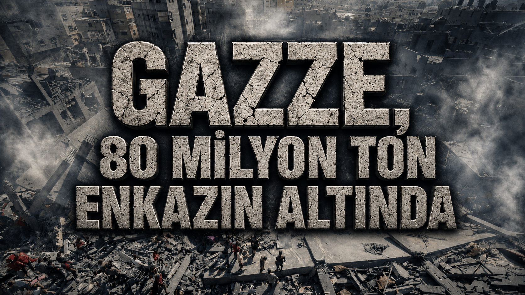 GAZZE, 80 MİLYON TON ENKAZIN ALTINDA