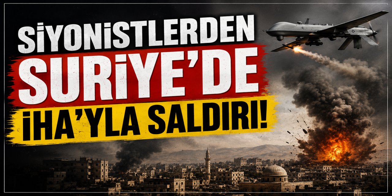 Siyonistlerden Suriye'de İHA'yla saldırı